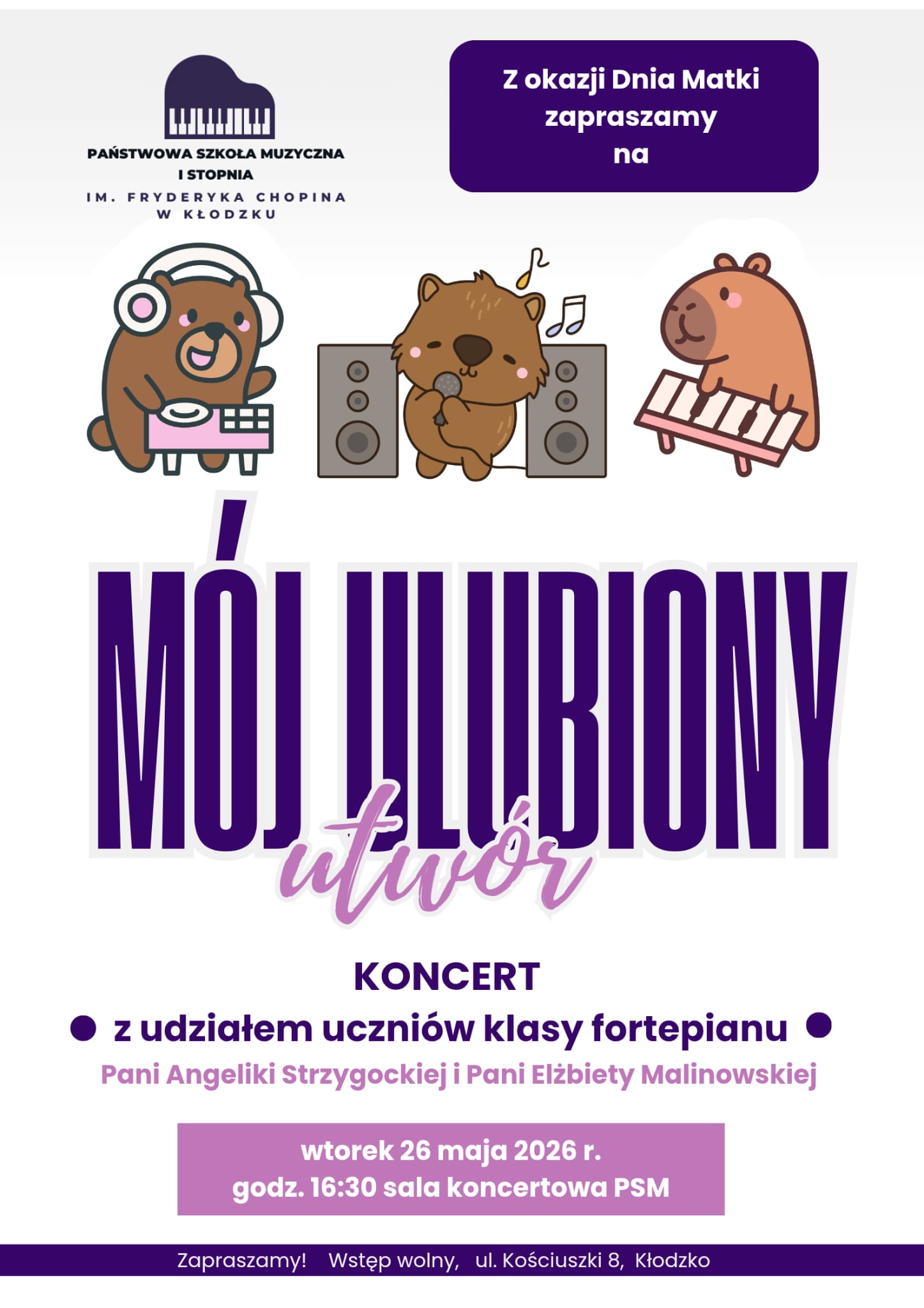 Plakat koncertu „Mój ulubiony utwór” organizowanego przez Państwową Szkołę Muzyczną I stopnia im. Fryderyka Chopina w Kłodzku z okazji Dnia Matki. Na grafice znajdują się ilustracje grających zwierzątek oraz informacje o koncercie uczniów klasy fortepianu, który odbędzie się 26 maja 2026 roku o godz. 16:30 w sali koncertowej szkoły.