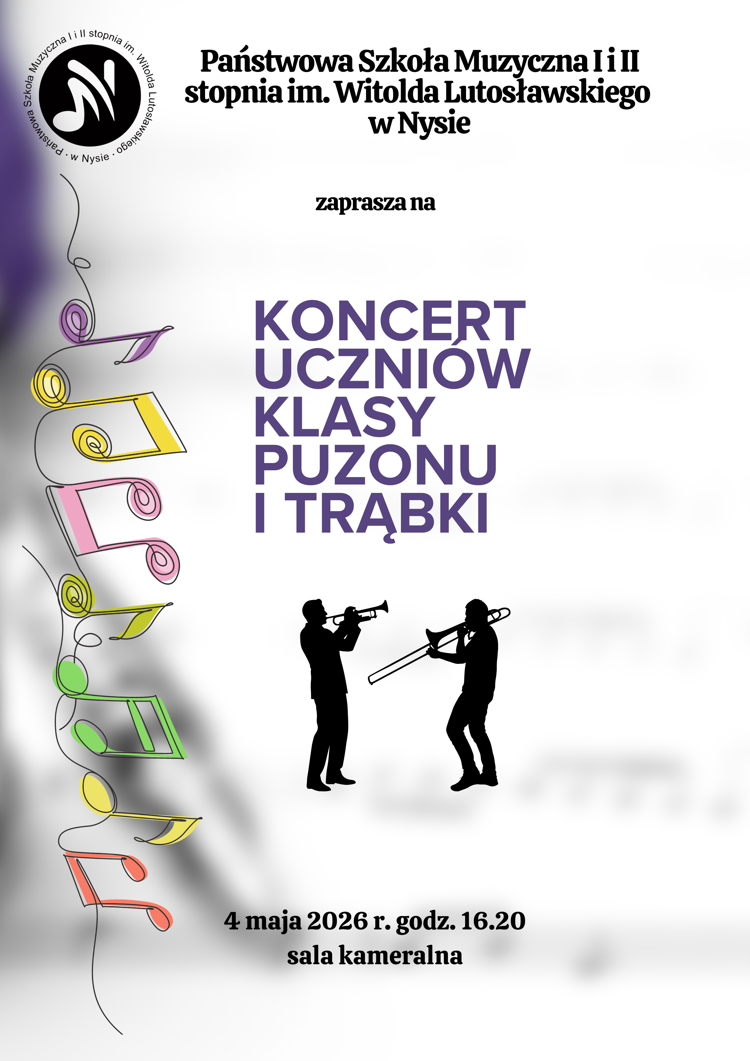 Plakat białe tło prześwitujące rozmyte nuty i fragmenty dętego instrumentu W lewym górnym rogu logo szkoły według ustalonego znaku poniżej rysowane kreską kolorowe grafiki przedstawiające różne wartości rytmiczne i jakby nanizane na nitkę napis państwa szkoła muzyczna pierwszego drugiego stopnia mienia Witolda Lutosławskiego w Nysie zapraszam na koncert uczniów klasy puzonu i Trąbki 4 maja 2026 godzina 16:20 sala kameralna