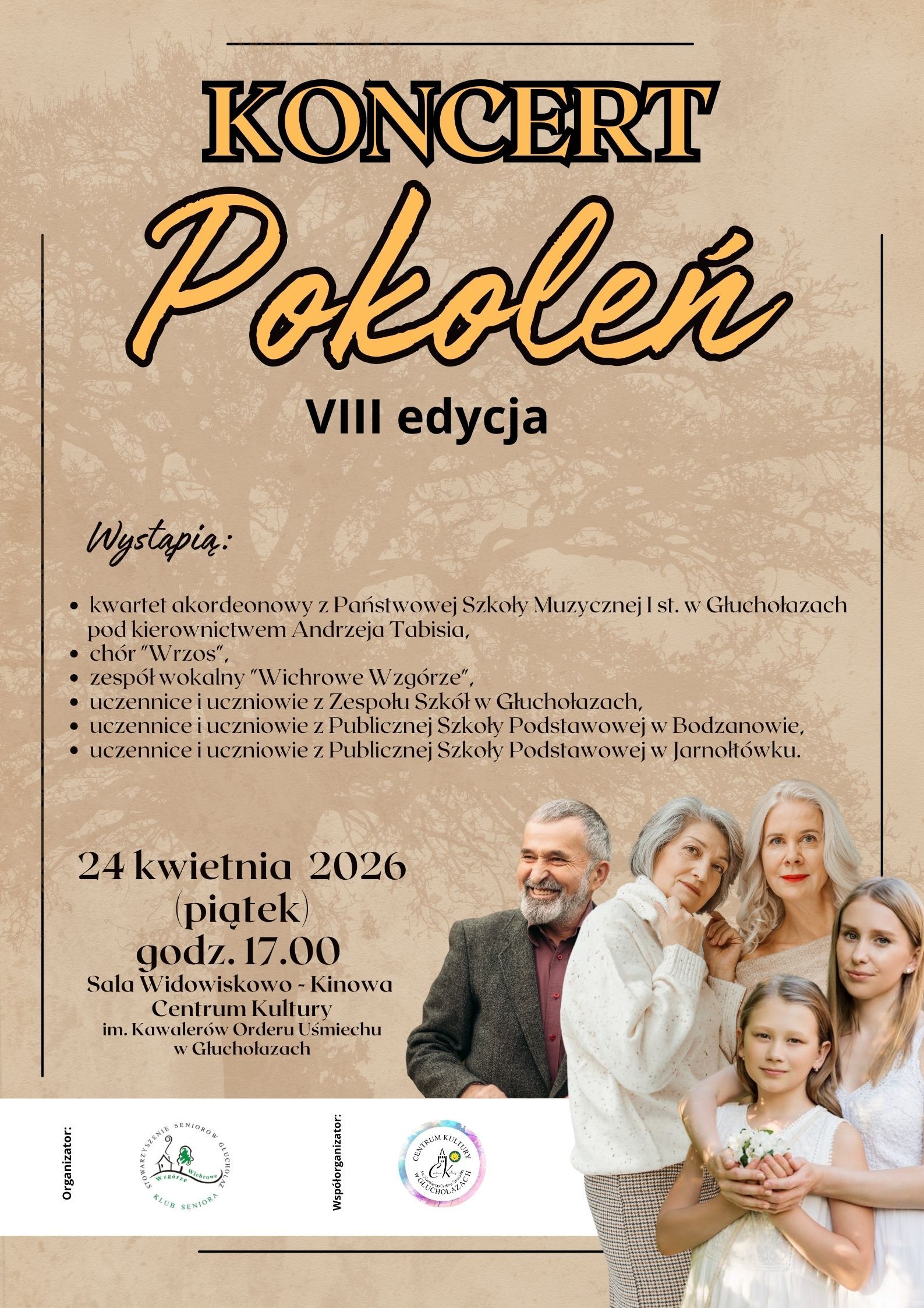 Plakat beżowe tło w tle prześwitujący zarys gęstej korony drzewa w prawym dolnym rogu zdjęcie rodziny kobiety ubrane na biało mężczyzna w marynarce ciemnej symbolizujące trzy pokolenia obok logo Centrum Kultury w Głuchołazach oraz stowarzyszenia Wichrowe Wzgórze według ustalonego znaku napisy koncert pokoleń ósma edycja wystąpią kwarty akordeonowy spacerską muzyce pierwszego stopnia w Głuchołazach pod kierownictwem Andrzeja tabisia chór Wrzos zespół wokalny Wichrowe Wzgórze uczniowie i uczennicy Zespołu Szkół w Głuchołazach uczniowie i ucznice publicznej szkoły podstawowej w bodzanowie uczniowie i Uczennice z publicznej szkoły podstawowej w jarnołtówku 24 kwietnia 2026 piątek godzina 17:00 sala widowiskowa Kinowa Centrum Kultury im Kawalerów Orderu Usmiechu w Głuchołazach