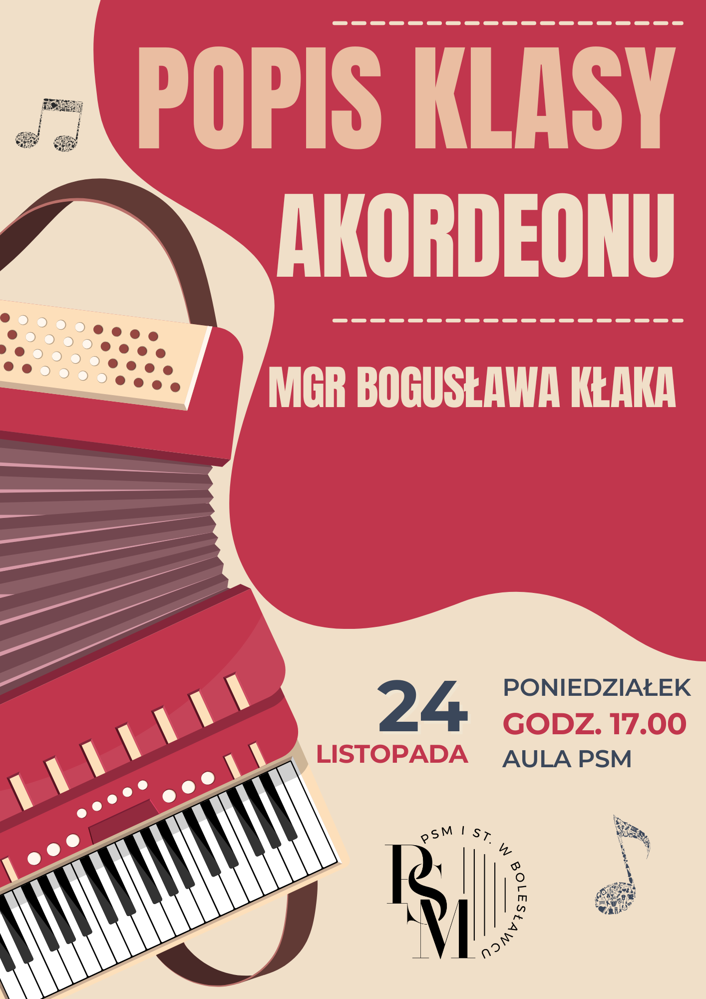 Plakat z kremowym tłem, przestawiający czerwony akordeon oraz napisy: "Popis klasy akordeonu mgr Bogusława Kłaka - 24 listopada, poniedziałek, godz. 17.00, aula PSM".