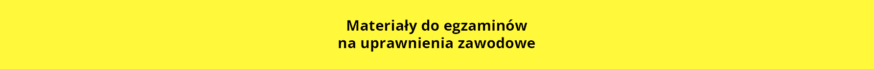 Napis Materiały do egzaminów na uprawnienia zawodowe na żółtym tle