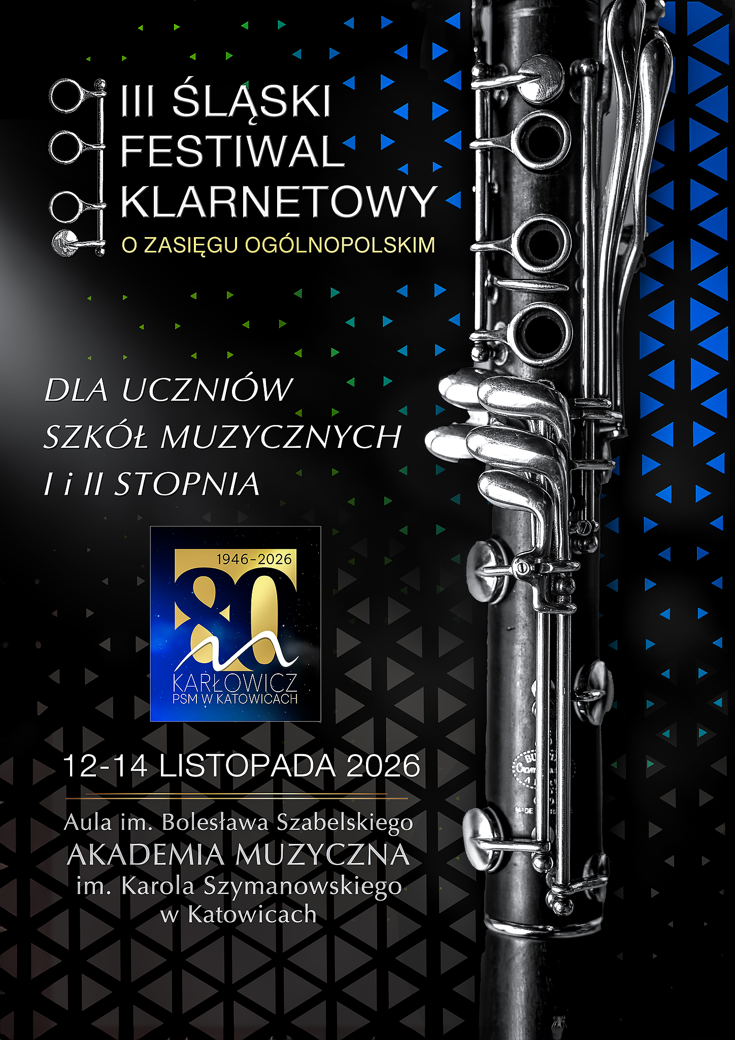 Plakat informacyjny w języku polskim, z ciemnym, geometrycznym tłem i pionowo ustawionym klarnetem po prawej stronie, reklamujący III Śląski Festiwal Klarnetowy o Zasięgu Ogólnopolskim. Cały tekst z plakatu: Tytuł: III ŚLĄSKI FESTIWAL KLARNETOWY O ZASIĘGU OGÓLNOPOLSKIM. Adresat: Dla uczniów szkół muzycznych I i II stopnia. Logo/Jubileusz: Logo przedstawia liczbę 80 na niebiesko-żółtym tle, z napisem "1946-2026 KARŁOWICZ PSM W KATOWICACH". Data: 12-14 LISTOPADA 2026. Miejsce: Aula im. Bolesława Szabelskiego, AKADEMIA MUZYCZNA im. Karola Szymanowskiego w Katowicach. Grafika: Pionowe zbliżenie na klarnet i jego mechanizm klapowy. Element dekoracyjny: Graficzny schemat klap klarnetu po lewej stronie.
