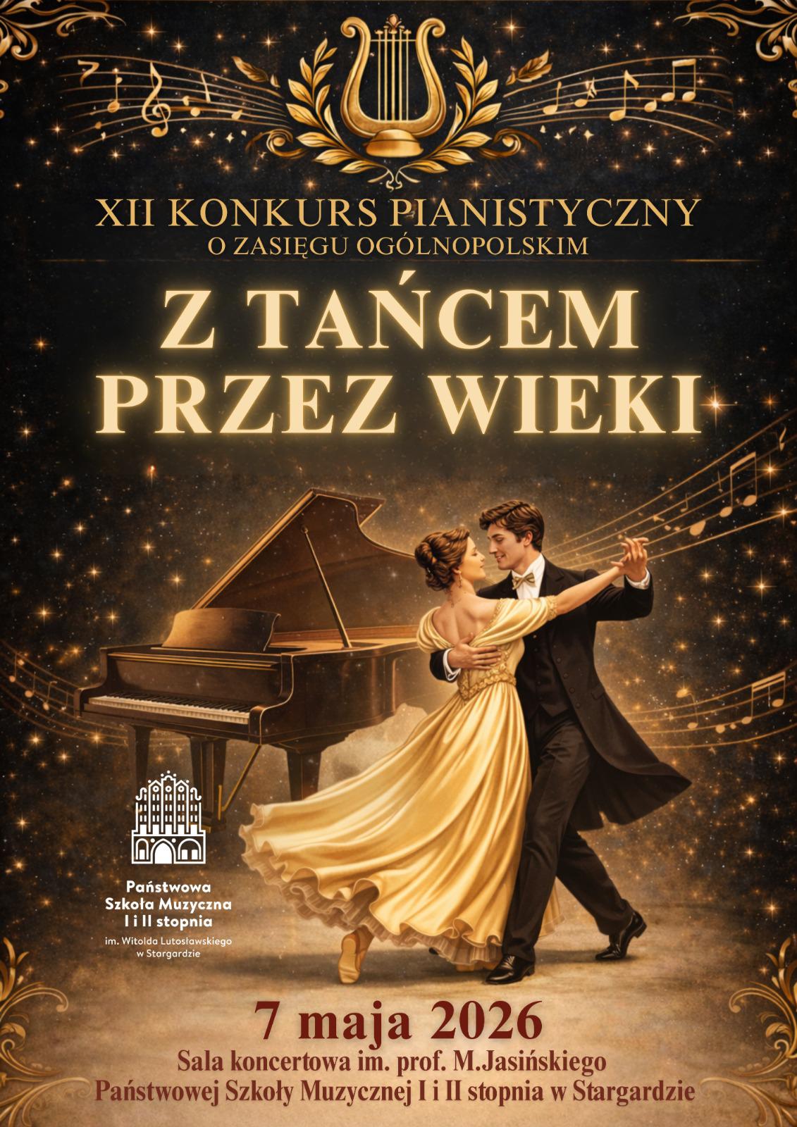 Plakat 12. Konkursu pianistyczny o zasięgu ogólnopolskim - Z tańcem przez wieki w dniu 7 maja 2026. Tło plakatu utrzymane jest w beżowo-brązowej tonacji. W jego centrum znajduje się stylizowana grafika tańczącej pary oraz brązowy fortepian. Kobieta ma na sobie złoto-kremową, subtelnie połyskującą suknię, natomiast mężczyzna występuje w klasycznym czarnym fraku. W górnej części plakatu umieszczona jest złota lira opleciona od dołu wieńcem laurowym. Napisy informacyjne mają kolor złocisty, piaskowy i bordowy. 