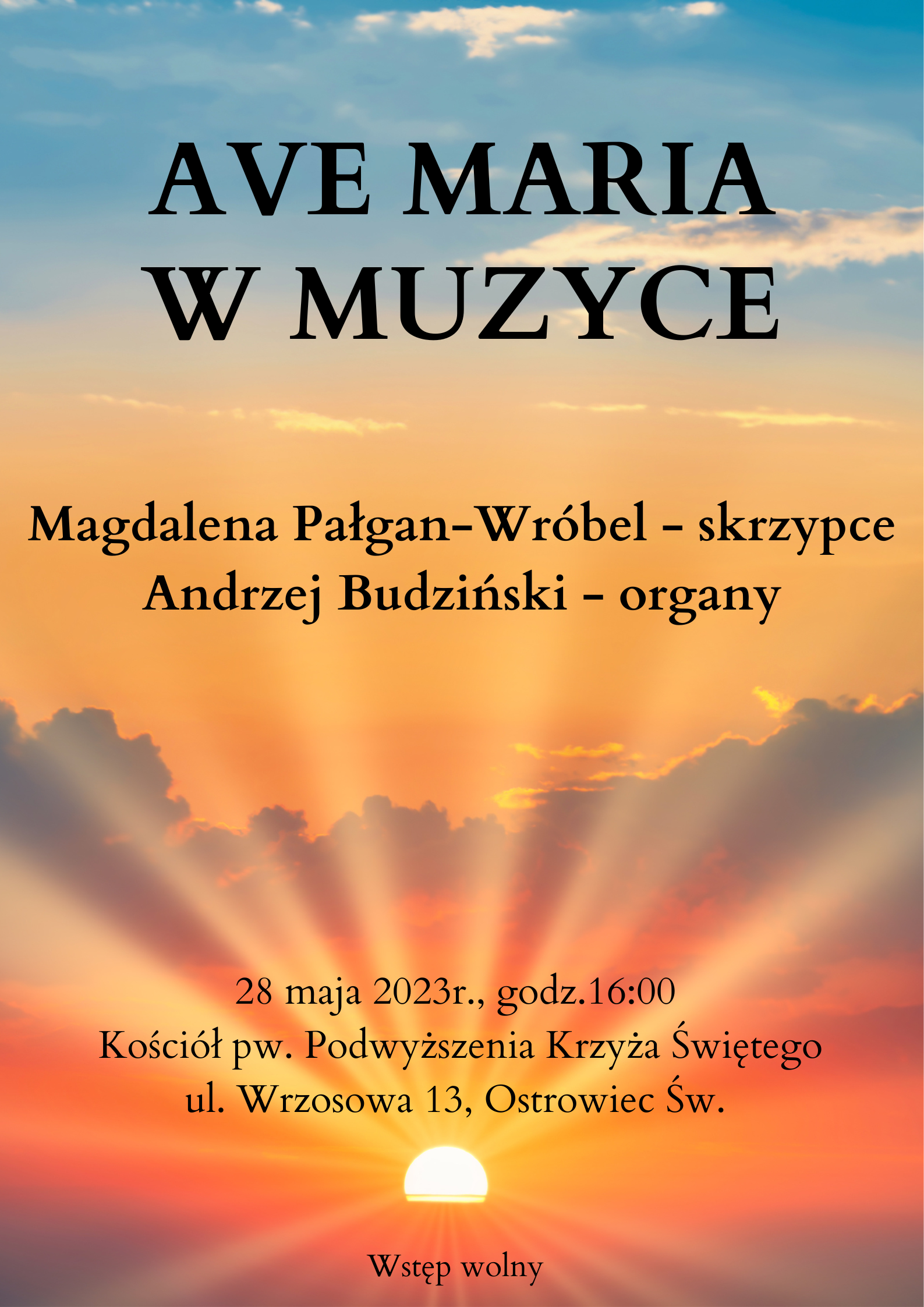 plakat- tłem jest zachód słońca , w górnej części plakatu czarne napisy AVE Maria w Muzyce Magdalena Pałga-Wróbel - skrzypce, Andrzej Budziński - organy 28 maja 2023r. godz. 16.00 Kościół pw. Podwyższenia Krzyża Świętego ul. Wrzosowa 13, Ostrowiec Św. Wstęp wolny 