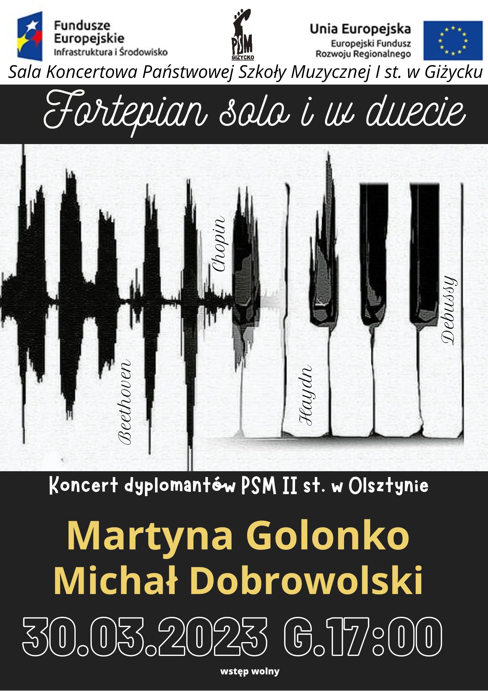 plakat w pionie informujący o koncercie fortepianowym dyplomantów PSM II stopnia w Olsztynie, który odbędzie się w dniu 30.03.2023 o godz. 17:00. Plakat w kolorystyce biało - czarnej, w kolorze żółtym imiona i nazwiska wykonawców. Główną grafiką plakatu jest rysunek klawiatury fortepianu. U góry od lewej strony logo Funduszy Europejskich, szkoły, flaga Unii Europejskiej.