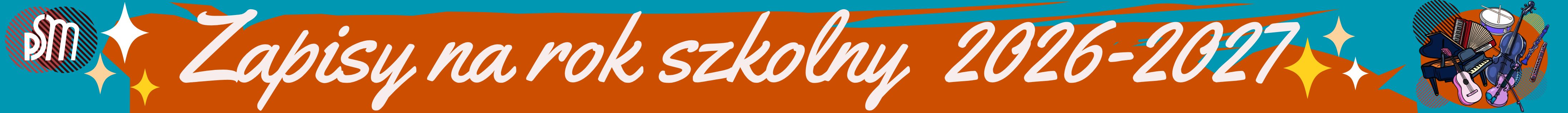 Baner z napisem „Zapisy na rok szkolny 2026–2027” dla Państwowej Szkoły Muzycznej I stopnia im. F. Rybickiego w Starachowicach. Po lewej stronie znajduje się logo PSM, a po prawej niewielka ilustracja instrumentów muzycznych, m.in. fortepianu, gitary, skrzypiec, wiolonczeli, akordeonu, klarnetu i bębna. Baner utrzymany jest w turkusowo-pomarańczowej kolorystyce z dekoracyjnymi gwiazdkami.