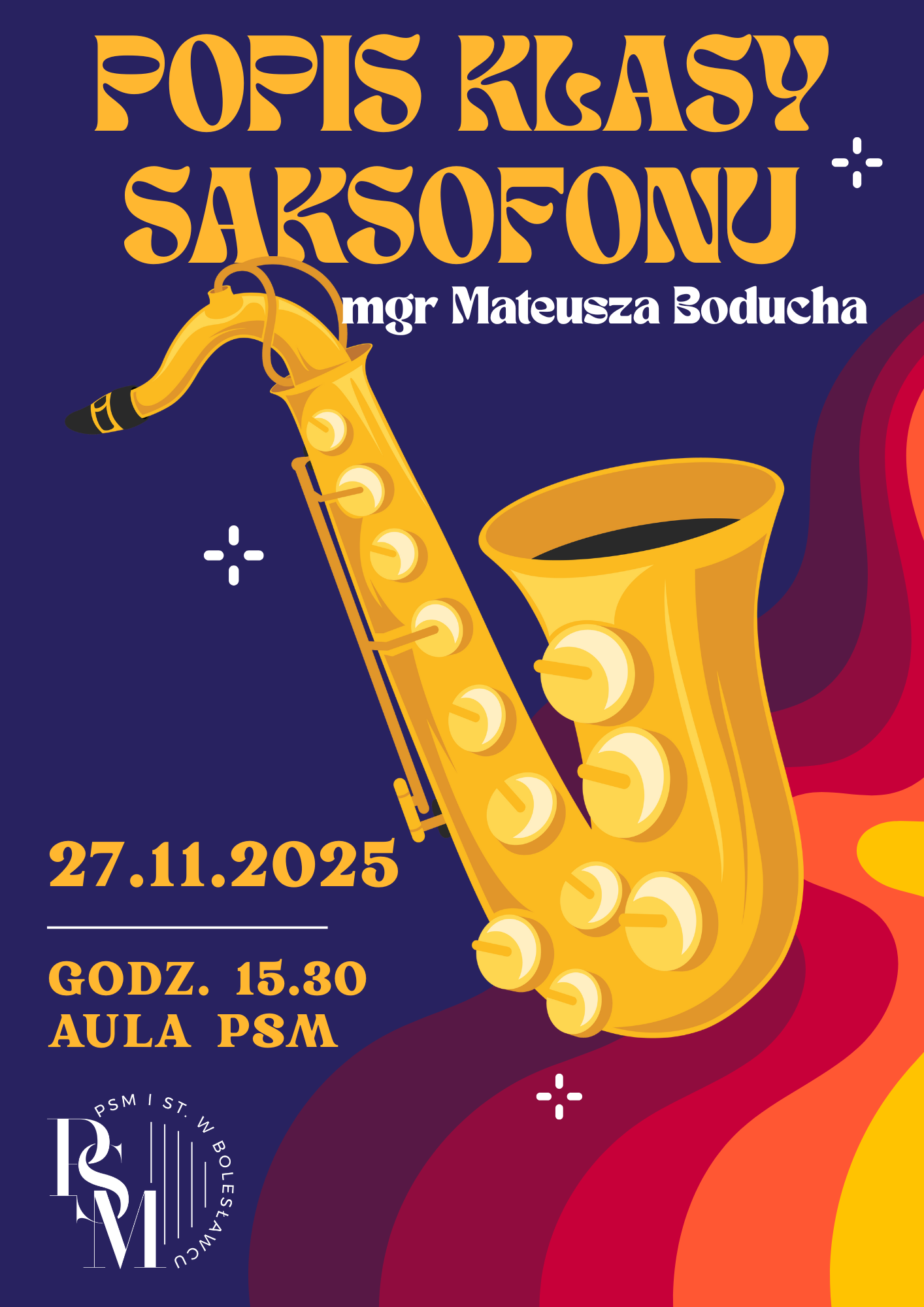 Grafika z granatowym tłem i pięciokolorowymi, ozdobnymi bordowo-pomarańczowo-żółtymi paskami, a na środku rysunkowo przedstawiony - żółty saksofon. W tle napisy: "Popis klasy saksofonu mgr Mateusza Boducha, 27.11.2025 r., godz. 15.30, aula PSM".