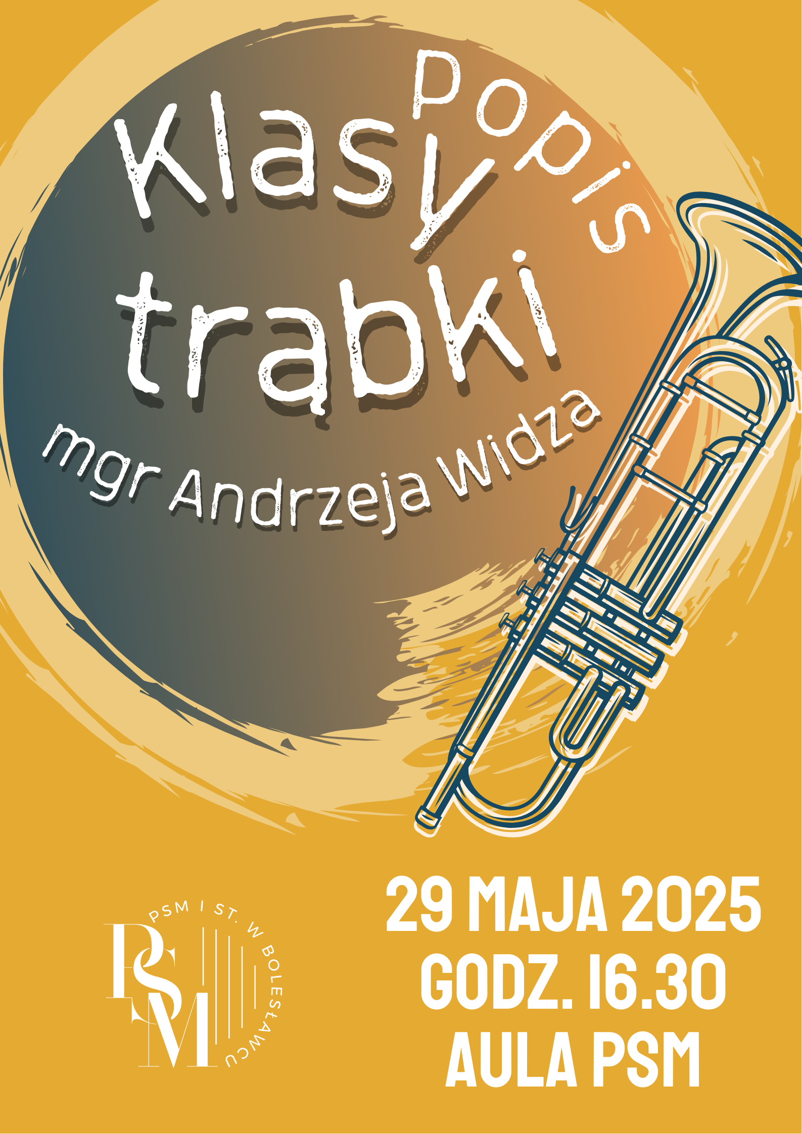 Grafika w żółtej kolorystyce, przedstawiająca u góry plamę na bazie okręgu, a po prawej stronie szkic instrumentu - trąbki. W tle znajdują się napisy: "Popis klasy trąbki mgr Andrzeja Widza, 29 maja 2025 roku, godz. 16.30, aula szkoły".