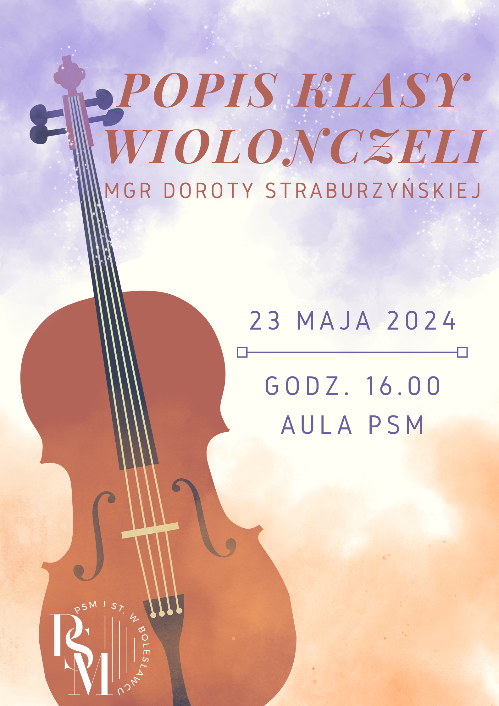 Grafika na jasnym tle, w odcieniach plam brązowych u dołu i fioletowych u góry, z ikonografią wiolonczeli po lewej stronie. W tle napisy: "Popis klasy wiolonczeli mgr Doroty Straburzyńskiej. 23 maja 2024 r., godz. 16.00, aula szkoły."