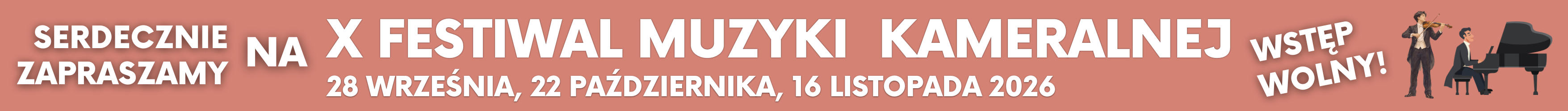 Baner promujący X Festiwal Muzyki Kameralnej. Na śliwkowym tle widnieje biały napis: „Serdecznie zapraszamy na X Festiwal Muzyki Kameralnej”. Po prawej stronie umieszczono duży napis „Wstęp wolny!”. Obok znajduje się grafika przedstawiająca dwoje muzyków grających na skrzypcach i fortepianie. Prowadzi do artykułu ze szczegółami wydarzenia