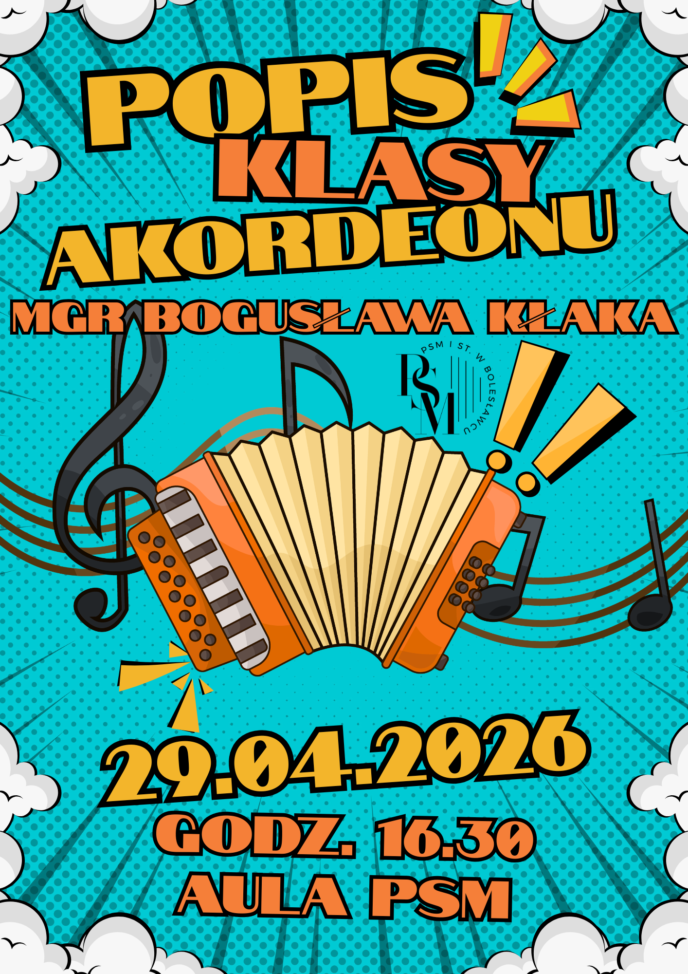 Plakat w rysunkowym stylu artystycznym przedstawiający na środku akordeon z przebiegającym w tle zapisem nutowym. Plakat w kolorze morskim, w rogach znajdują się rysunkowe kształty przypominające chmury. Nad akordeonem znajdują się napisy: "Popis klasy akordeonu mgr Bogusława Kłaka", natomiast pod akordeonem kolejne napisy: "29 kwietnia 2026 roku, godz. 16.30, aula szkoły".