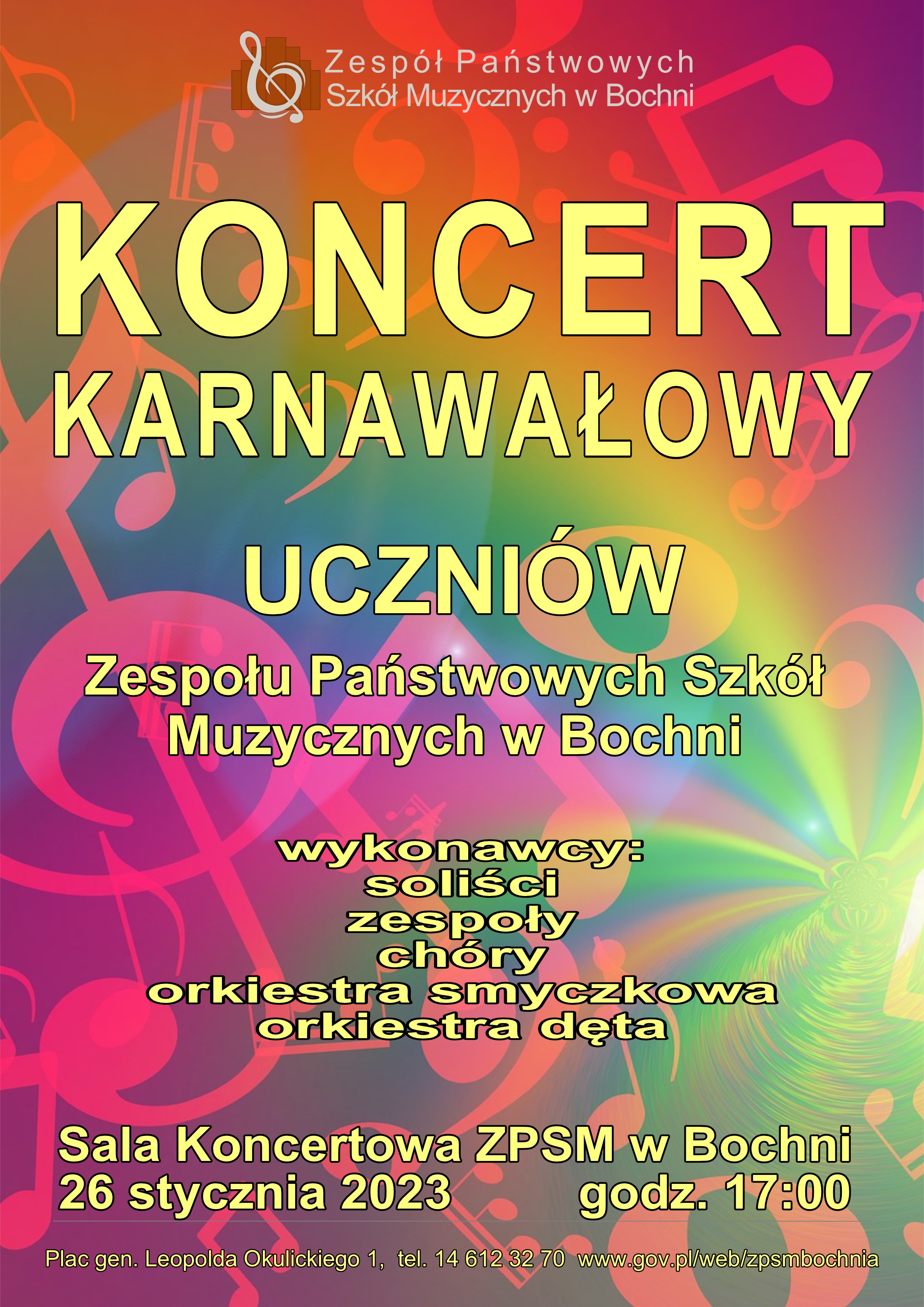 Grafika na wielokolorowym tle z widocznymi elementami kluczy muzycznych i nut, w części górnej znajduje się logo ZPSM w Bochni, w części centralnej drukowanymi literami w kolorze żółtym zamieszczona treść: „Koncert karnawałowy uczniów Zespołu Państwowych Szkół Muzycznych w Bochni, wykonawcy: soliści, zespoły, chóry, orkiestra smyczkowa, orkiestra dęta”. W części dolnej drukowanymi literami w kolorze żółtym: „Sala koncertowa ZPSM w Bochni 26 stycznia 2023 godz. 17:00”.