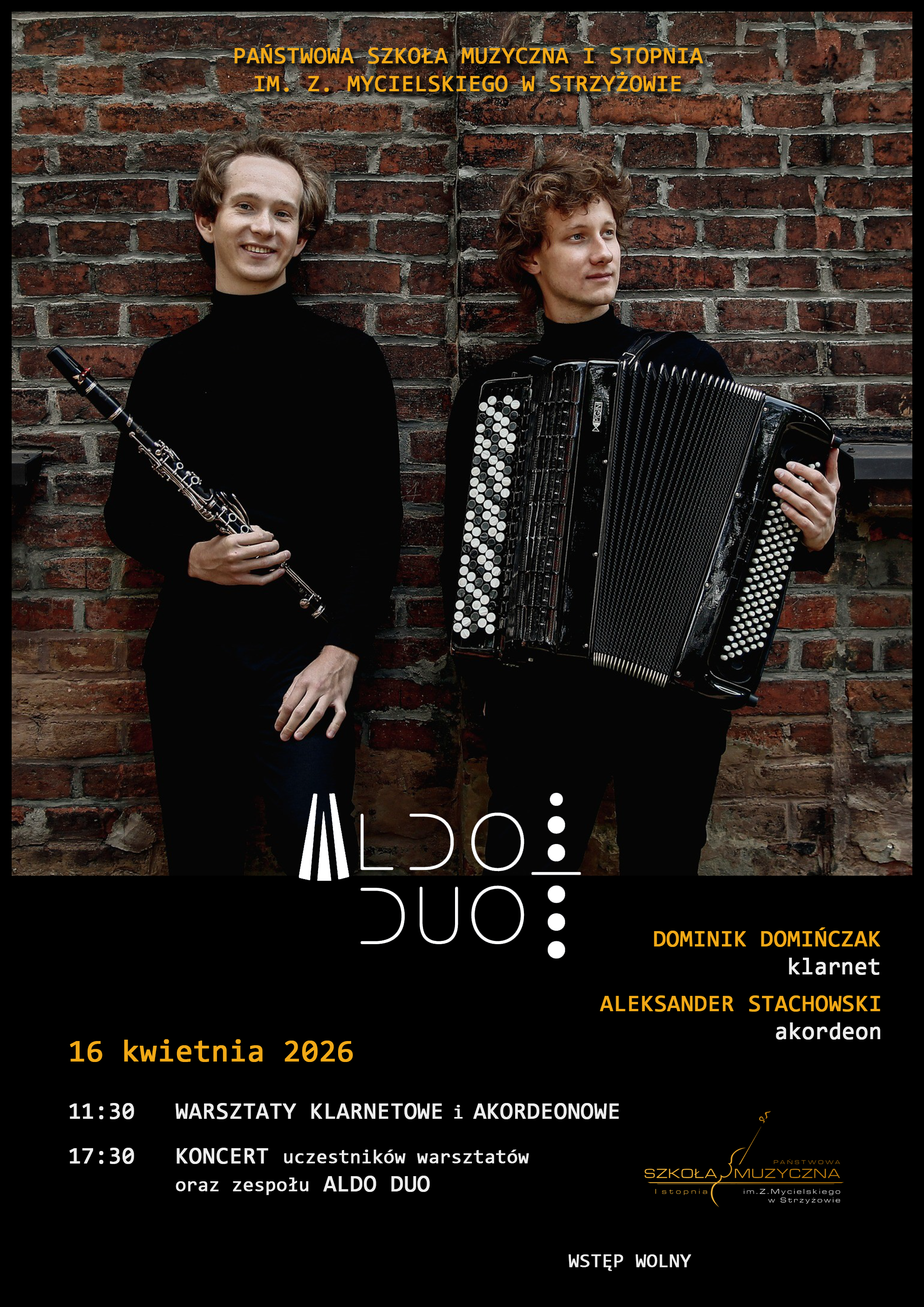 Plakat w ciemnej, kontrastowej kolorystyce z dominującą czernią i ceglaną ścianą w tle. W górnej części żółty napis: „Państwowa Szkoła Muzyczna I stopnia im. Z. Mycielskiego w Strzyżowie”. Centralnie znajduje się zdjęcie dwóch młodych mężczyzn ubranych na czarno, stojących przy ceglanej ścianie – jeden trzyma klarnet, drugi akordeon. Poniżej widnieje logo „ALDO DUO”. W dolnej części plakatu na czarnym tle zamieszczono informacje: „16 kwietnia 2026”, harmonogram „11:30 Warsztaty klarnetowe i akordeonowe” oraz „17:30 Koncert uczestników warsztatów oraz zespołu ALDO DUO”. Po prawej stronie podano nazwiska wykonawców: Dominik Domińczak – klarnet, Aleksander Stachowski – akordeon. Na dole znajduje się informacja „Wstęp wolny” oraz logo szkoły muzycznej.