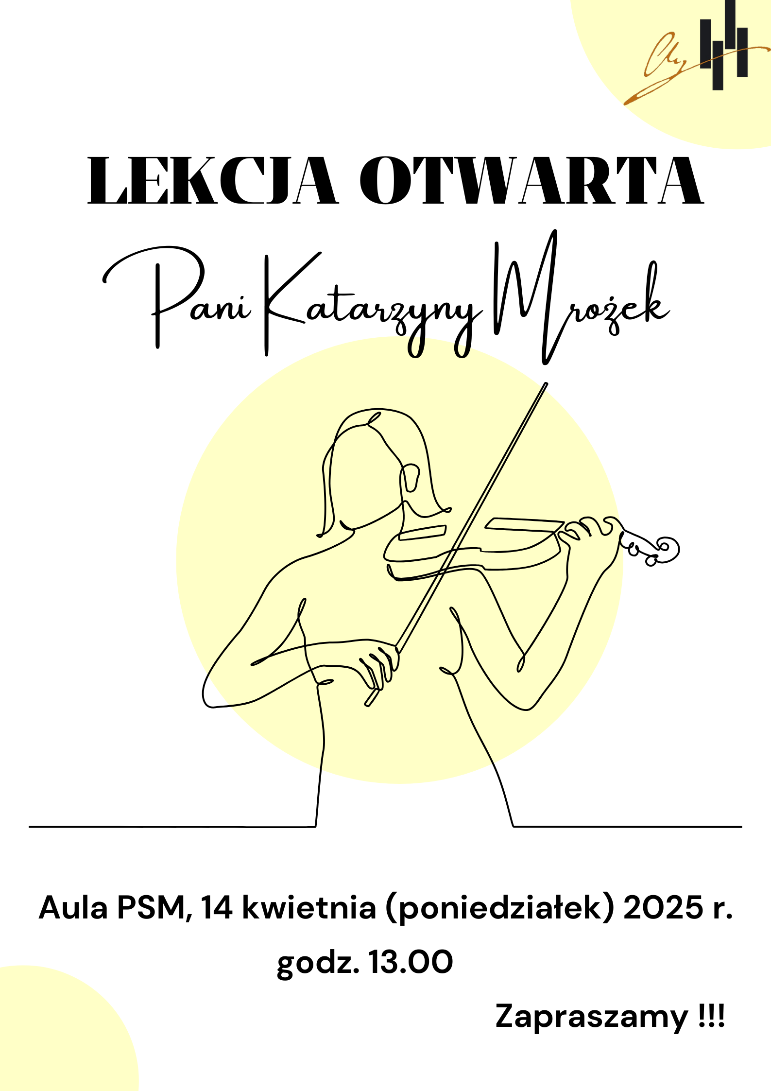 Na plakacie jest zarys skrzypaczki grającej na skrzypcach. W prawym górnym rogu logo szkoły. Logo lewy dolny róg oraz skrzypaczka otoczeni w kolorowym okręgu. Na plakacie znajdują się następujące informacje: Lekcja otwarta Pani Katarzyny Mrożek, Aula PSM, 14 kwietnia ( poniedziałek) 2025 r. , godz. 13.00. Zapraszamy !!!