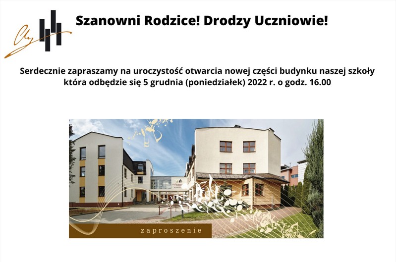 Plakat na białym tle. Na górze logo Państwowej Szkoły Muzycznej w Nowym Targu obok napis: Szanowni Rodzice, Drodzy uczniowie, poniżej treść: serdecznie zapraszamy na uroczystość otwarcia nowej części budynku naszej szkoły, która odbędzie się 5 grudnia 2022 roku o godzinie 16. Poniżej zdjęcia przedstawiające szkołę muzyczna wraz z nowo powstałym skrzydłem w tel zdjęcia bezowe nutki oraz napis zaproszenie.
