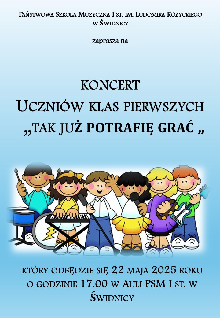 Niebieskie cieniowane tło, na środku ikonografia,rysunej dzieci grających na instrumentach muzycznych, na górze i na dole napisy w kolorze czarnym informujące o koncercie klas pierwszych " Tak już potrafię grać".