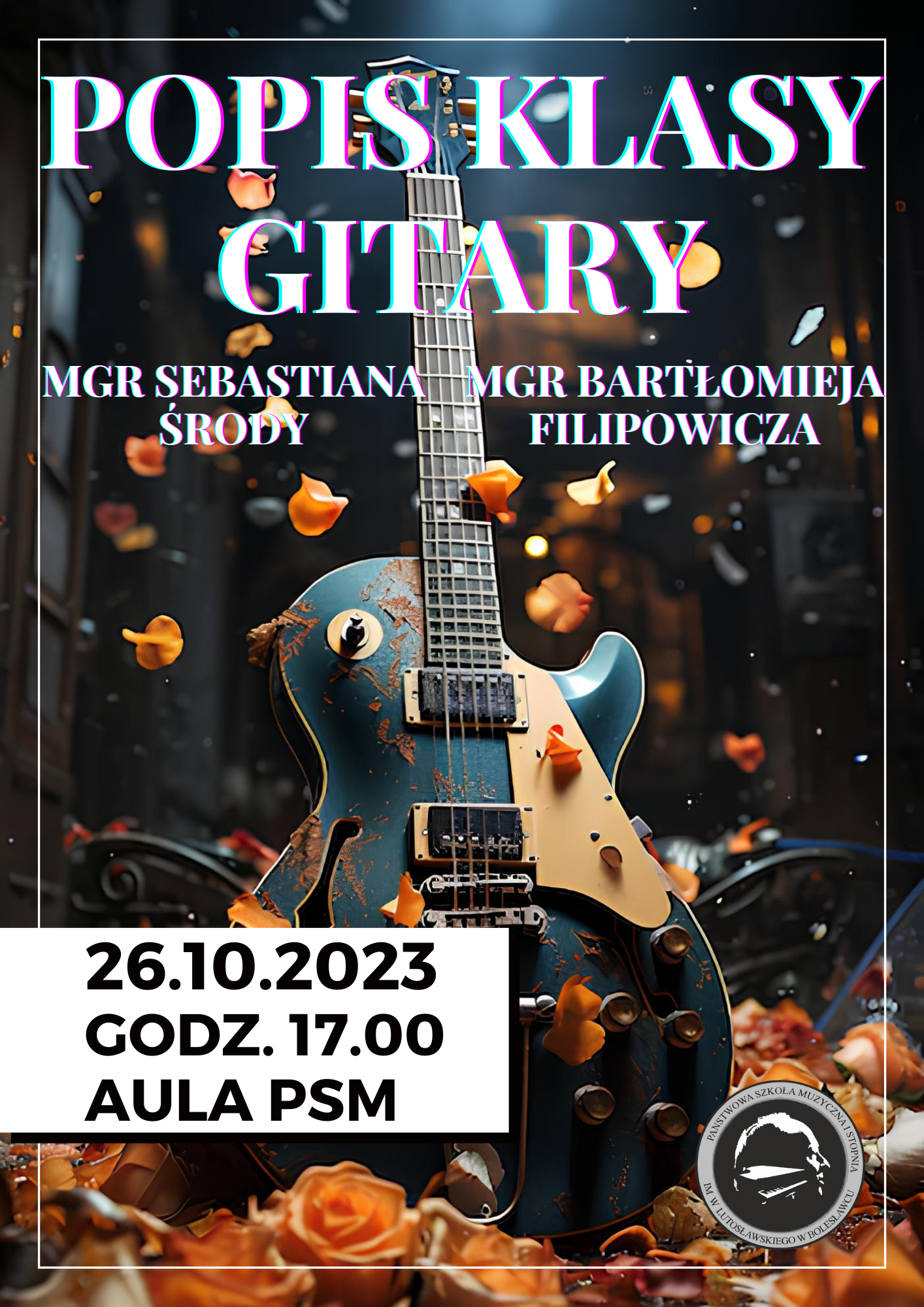 Grafika przedstawiająca na głównym planie gitarę elektryczną. W tle znajdują się opadające na ziemię płatki kwiatów, a także napisy: "Popis klasy gitary mgr Sebastiana Środy ora mgr Bartłomieja Filipowicza odbędzie się 26 października 2023 r. o godz. 17.00 w auli szkoły."