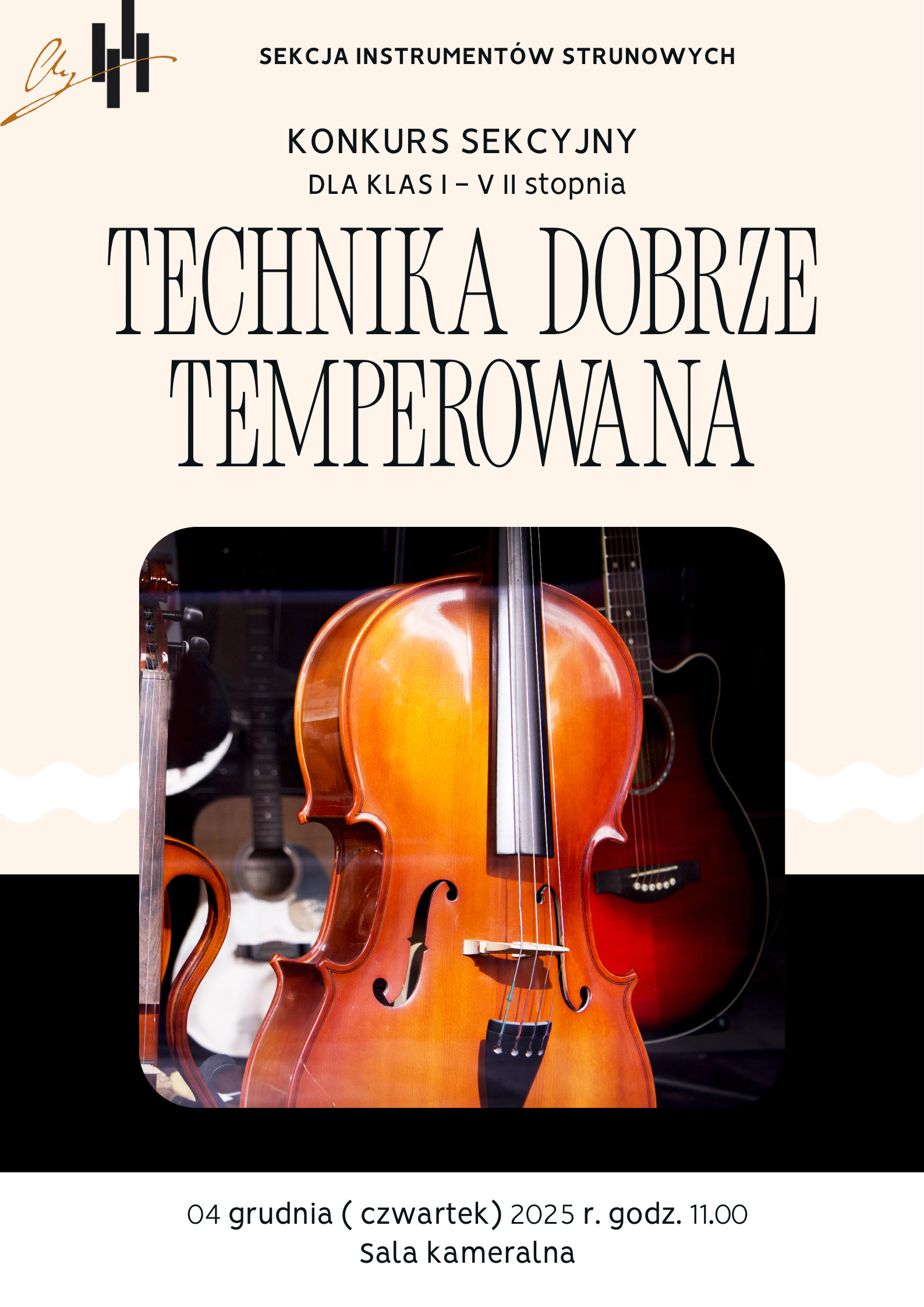 To jest plakat w pionowej orientacji w jasnych, ciepłych barwach, promujący wydarzenie muzyczne. Góra: W lewym górnym rogu znajduje się stylizowane logo. Pod nim, wyśrodkowany, jest tekst: SEKCJA INSTRUMENTÓW STRUNOWYCH oraz KONKURS SEKCYJNY DLA KLAS I – V II stopnia. Tytuł: Centralnie, dużą czcionką, znajduje się tytuł wydarzenia: TECHNIKA DOBRZE TEMPEROWANA. Ilustracja: Poniżej tytułu umieszczono duże, kwadratowe zdjęcie z zaokrąglonymi rogami, przedstawiające zbliżenie na wiolonczelę o ciepłej, pomarańczowo-brązowej barwie. W tle widać niewyraźnie kontury innych instrumentów strunowych, w tym gitary akustycznej. Dół: Na dole plakatu podano szczegóły wydarzenia: 04 grudnia (czwartek) 2025 r. godz. 11.00 Sala kameralna