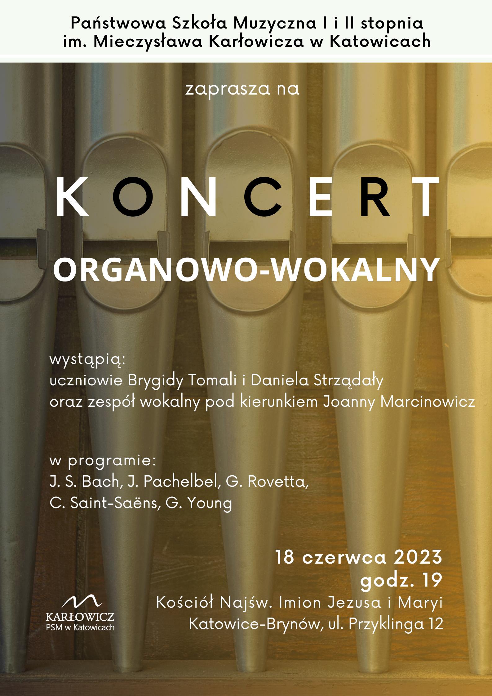 Uczniowie Brygidy Tomali i Daniela Strządały zapraszają na koncert zamykający rok 2022/2023. Odbędzie się on 18 czerwca o godz.19.00 w kościele Najświętszych Imion Jezusa i Maryi w Katowicach-Brynowie. Razem z organistami wystąpi zespół wokalny pod dyrekcją p. Joanny Marcinowicz. Serdecznie zapraszamy.