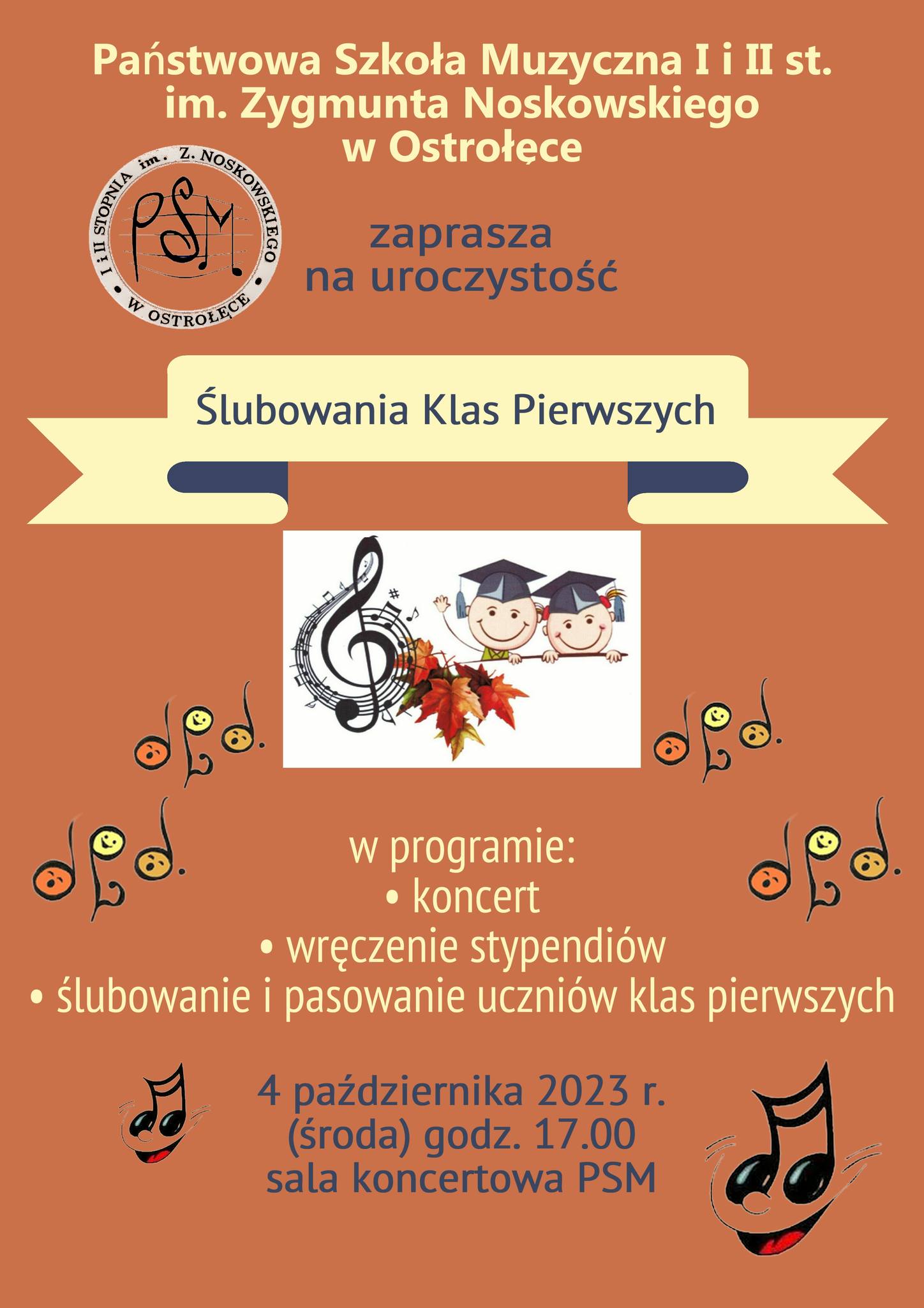Państwowa Szkoła Muzyczna im. Zygmunta Noskowskiego w Ostrołęce zaprasza na uroczyste ślubowanie klas pierwszych, w programie koncernów, wręczenie stypendiów, ślubowanie i pasowanie uczniów klas pierwszych. 4 października 2023 r.; godz. 17.00 Sala koncertowa PSM