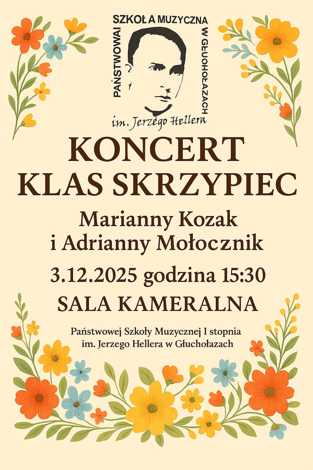 Plakat kremowe tło na dole oraz w górnych rogach rysunki kwiatów kolorowych z zielonymi łodygami w pastelowych kolorach centralnie logo szkoły według ustalonego znaku koncert klas skrzypiec Marianny Kozak i Adrianny mołocznik 3 grudnia 2025 godzina 15:30 sala kameralna Państwowej Szkoły Muzycznej I stopnia im Jerzego Hellera Głuchołazach