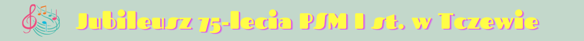 Na pastelowym oliwkowym tle od lewej strony grafika przedstawiająca różowy klucz wiolinowy oraz zakręconą pięciolinię z kolorowymi nutami; na środku żółty napis: Jubileusz 75-lecia PSM I st. w Tczewie