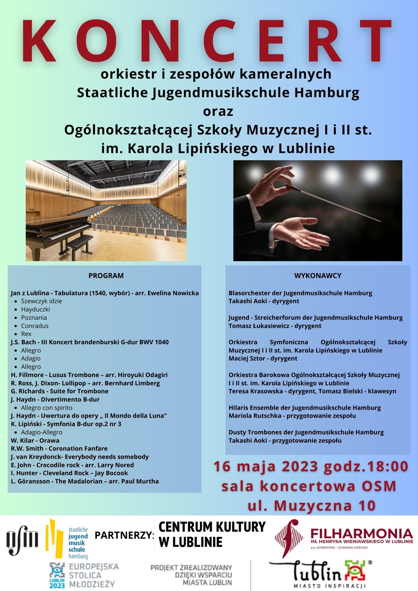 Koncert orkiestr i zespołów kameralnych Staatliche Jugendmusikschule Hamburg oraz Ogólnokształcącej Szkoły Muzycznej I i II st. im. Karola Lipińskiego w Lublinie. Niżej zdjęcia po lewej stronie sala koncertowa szkoły z widocznym fortepianem na scenie, po prawej stronie zdjęcie dłoni i batuty dyrygenta. Poniżej wypisany program oraz wykonawcy. Na dole data wydarzenia 16 maja 2023 godz. 18:00 sala koncertowa OSM, ul. Muzyczna 10. Niżej loga organizatorów.