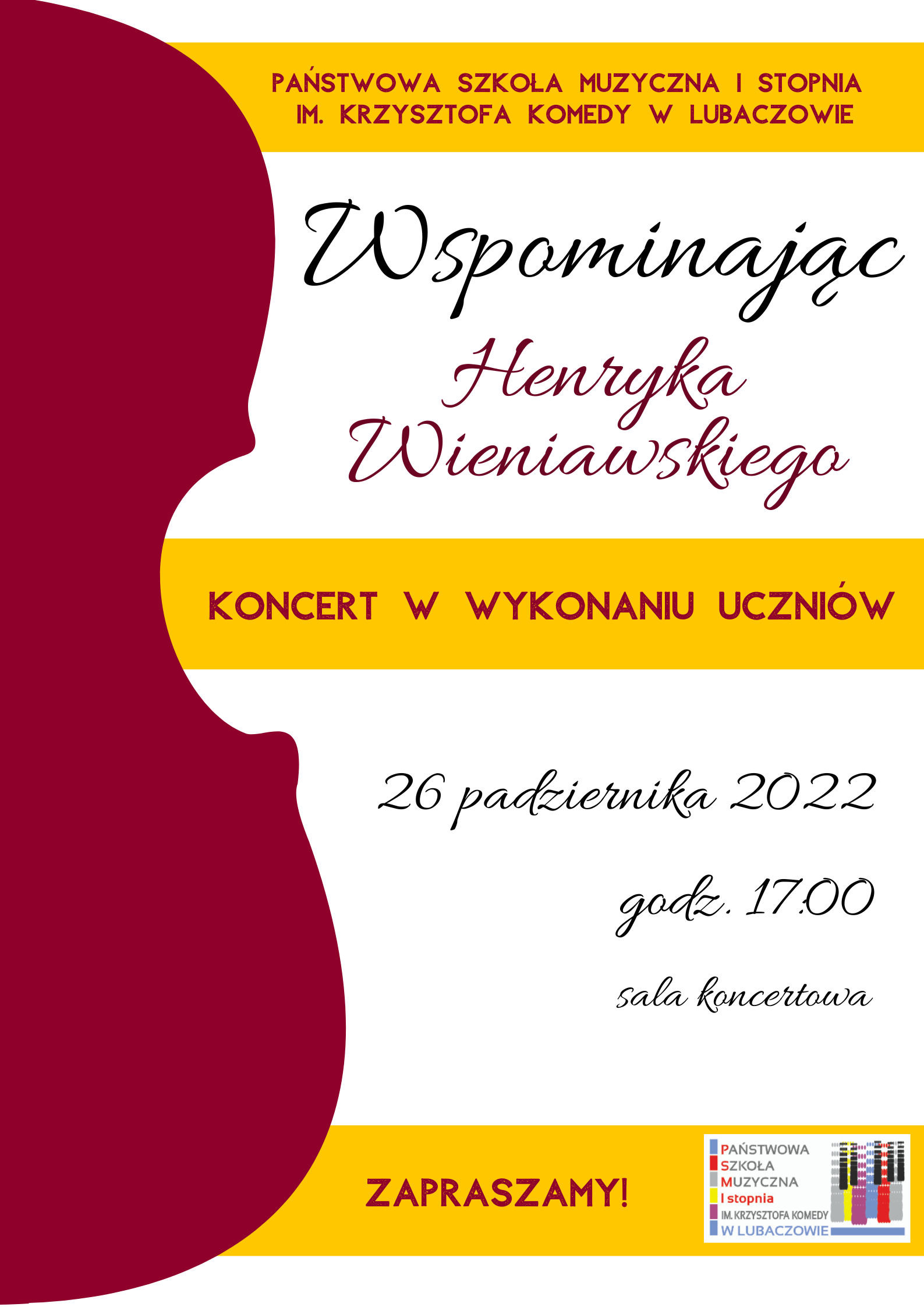 Plakat na białym tle z bordowym fragmentem skrzypiec po lewej stronie, logo szkoły w prawym dolnym rogu oraz żółtymi poziomymi pasami i tekstem "Wspominając Henryka Wieniawskiego - 26.10.2022 godz. 17.00 - sala koncertowa"