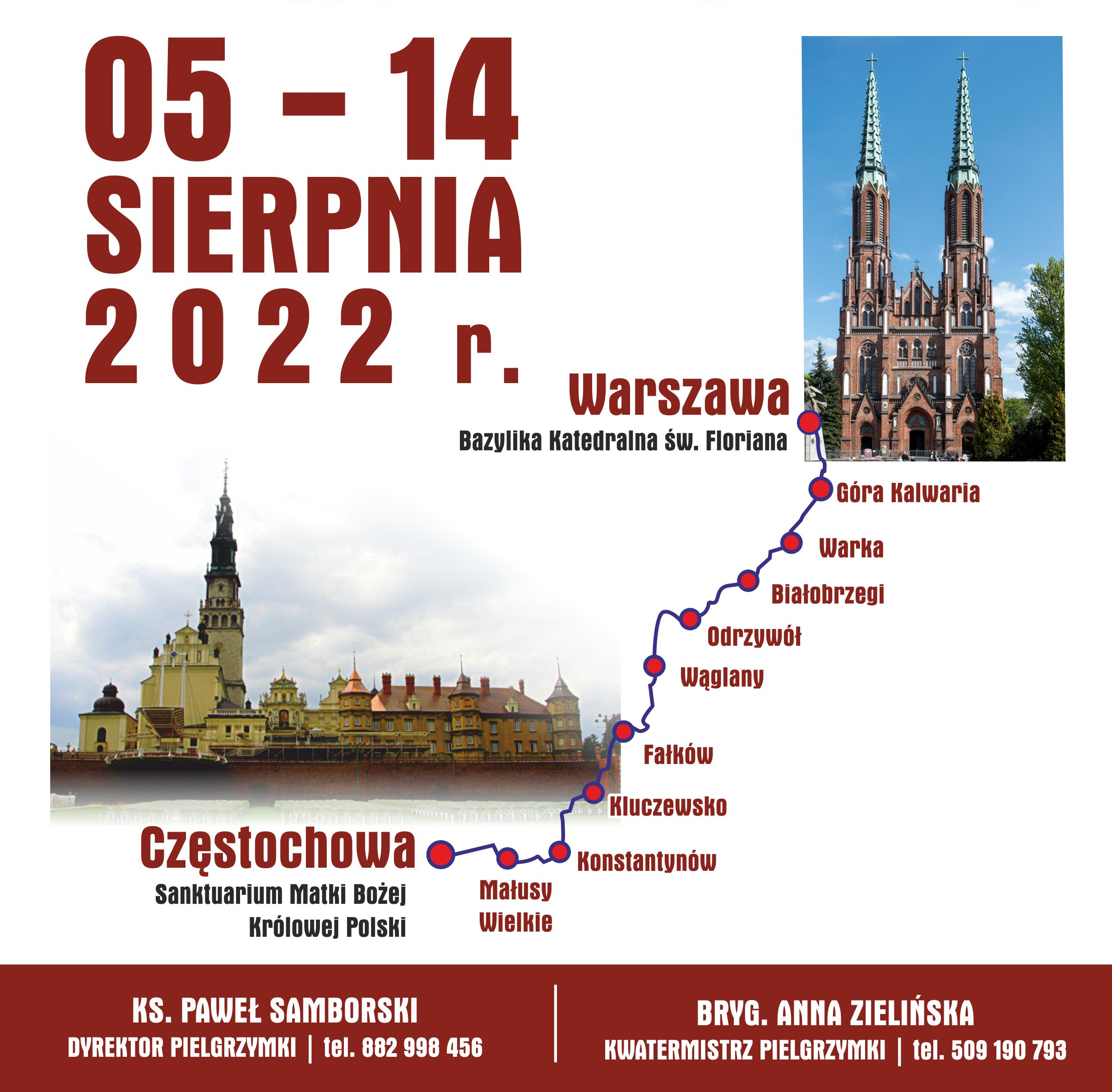 "_Plakat promujący pielgrzymka strażaków na Jasną Górę. W górnej części plakatu znajduje się napis 16. ogólnopolska piesza pielgrzymka strażaków na Jasną Górę. Z lewej strony napisu logo Państwowej Straży Pożarnej, z prawej strony logo Ochotniczych Straży Pożarnych. Poniżej napis "Z Maryją wołamy o pokój". 5 do 14 sierpnia 2022 r. Infografika przedstawiająca trasę pielgrzymki: rozpoczęcie w Warszawie - Bazylika Katedralna Świętego Floriana, koniec w Częstochowie - Sanktuarium Matki Bożej Królowej Polski. Na dole plakatu umieszczone są dane kontaktowe: po lewej stronie ksiądz Paweł Samborski, dyrektor pielgrzymki, telefon 882 998 456. Po prawej stronie brygadier Anna Zielińska, kwatermistrz pielgrzymki, telefon 509 190 793_.