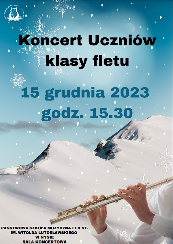 Plakat ośnieżone szczyty alpejskie wyżej Jasne niebo punktowe gwiazdki oraz gwiazdki lodowe w lewym górnym rogu białe logo szkoły według ustalonego znaku napis w kolorze czarnym koncert uczniów klasy fletu w kolorze granatowym 15 Grudnia 2023 godzina 15:00 najniżej napis czarny państwowa szkoła muzyczna pierwszego i drugiego stopnia im Witolda Lutosławskiego w Nysie sala koncertowa w prawym dolnym rogu damskie dłonie osoby ubranej w biały sweter i fragment złotego fletu poprzecznego