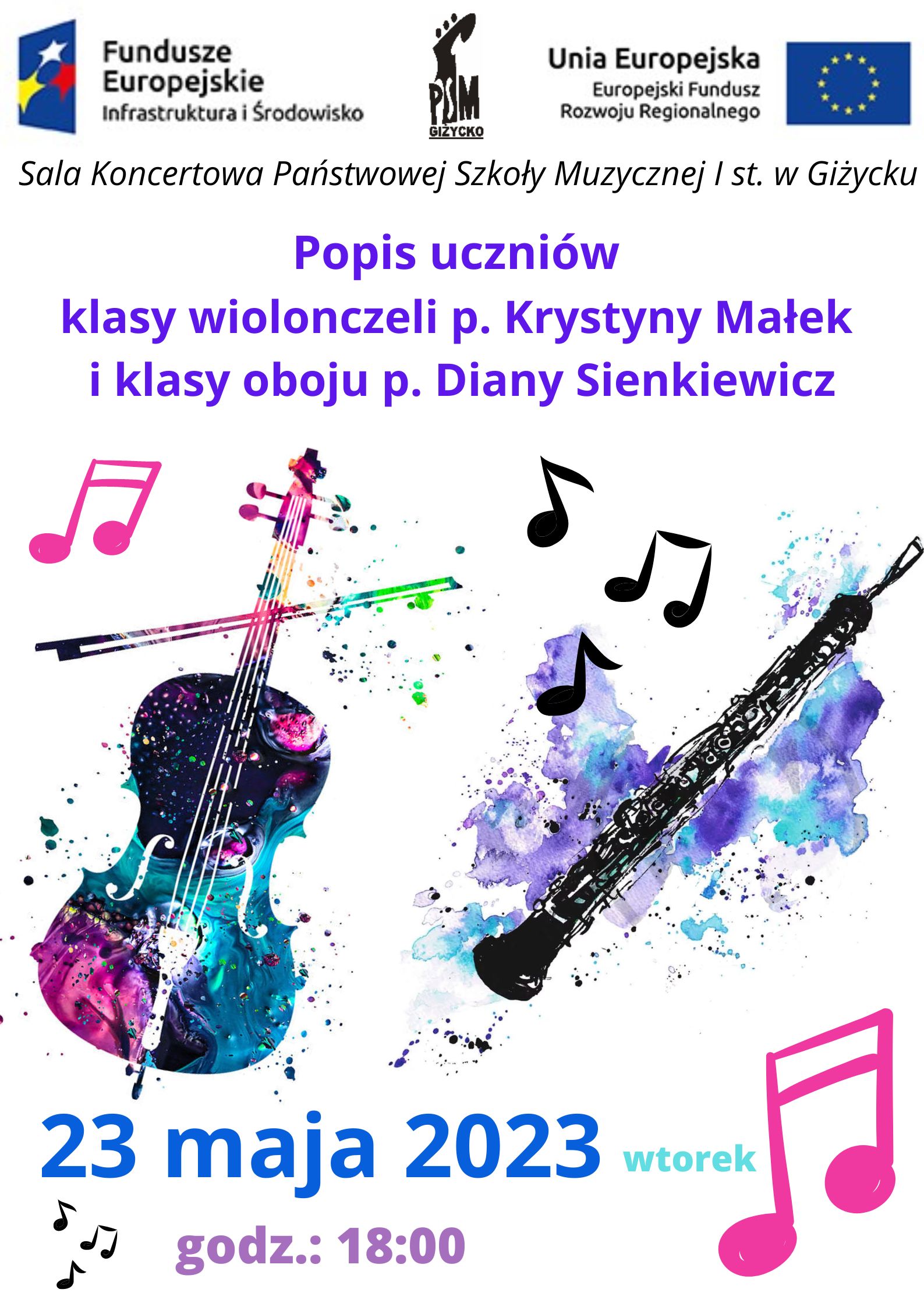 Plakat w pionie informujący o popisie uczniów klasy wiolonczeli i oboju, który odbędzie się 23 maja o godzinie 18:00 - informacja na górze plakatu literami w kolorze fioletu. Po środku plakatu kolorowa grafika wiolonczeli i oboju. Na dole data i godzina wydarzenia. U góry plakatu od lewej strony logo Funduszy Europejskich, logo szkoły, flaga Unii Europejskiej.