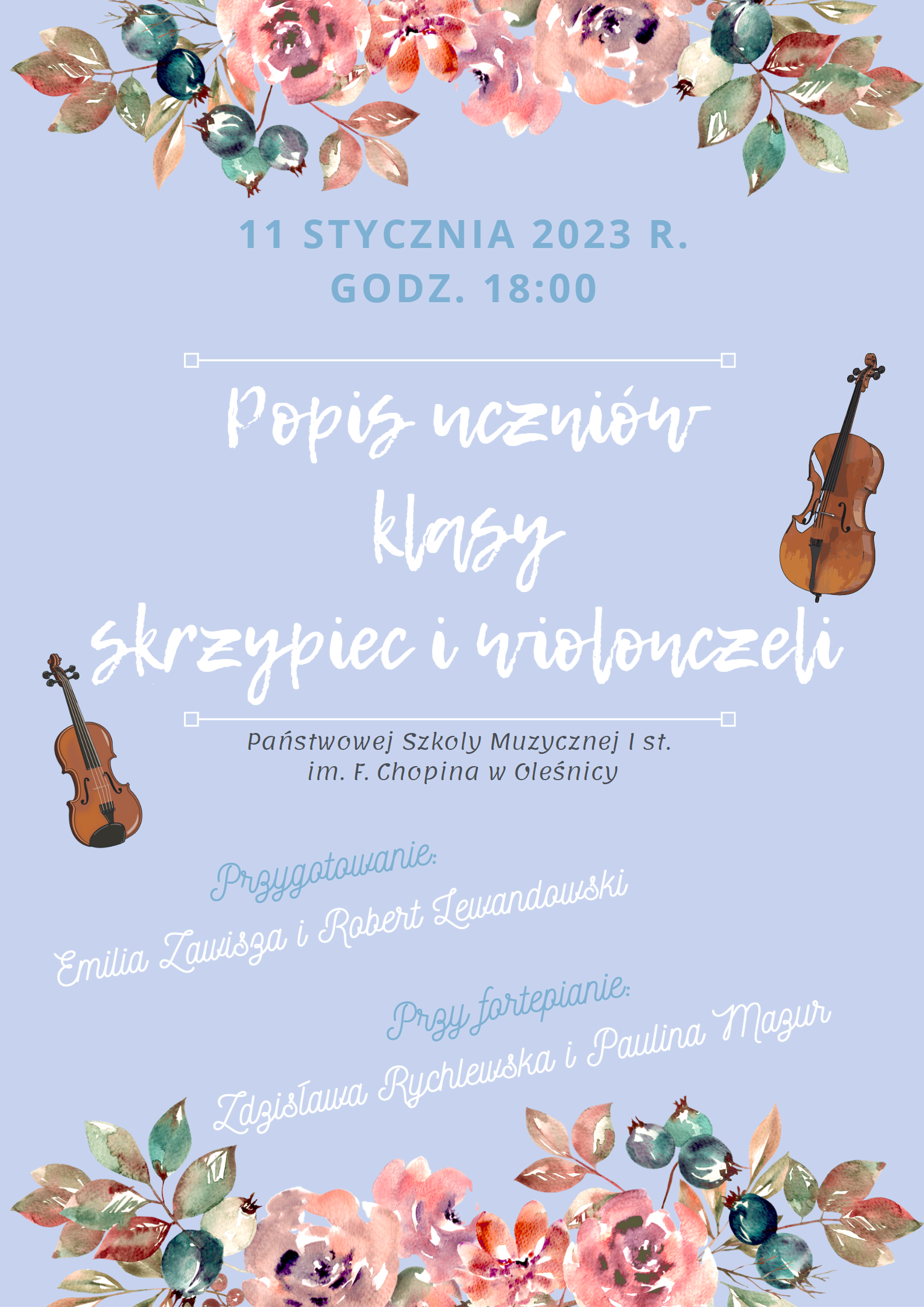Plakat informuje o popisie uczniów klasy skrzypiec i wiolonczeli w dniu 11 stycznia 2023 r. o godzinie 18:00. Przygotowanie p. Emilia Zawisza oraz p. Robert Lewandowski, przy fortepianie p. Zdzisława Rychlewska i p. Paulina Mazur. Plakat u góry i na dole ozdobiony jest kwiatami, po prawej stronie znajduje się grafika wiolonczeli a po lewej stronie grafika skrzypiec.