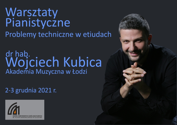 Grafika przedstawia postać Wojciecha Kubicy oraz prezentuje napis: warsztaty pianistyczne; problemy techniczne w etiudach, dr hab. Wojciech Kubica, Akademia Muzyczna w Łodzi, 2-3 grudnia 2021 r.