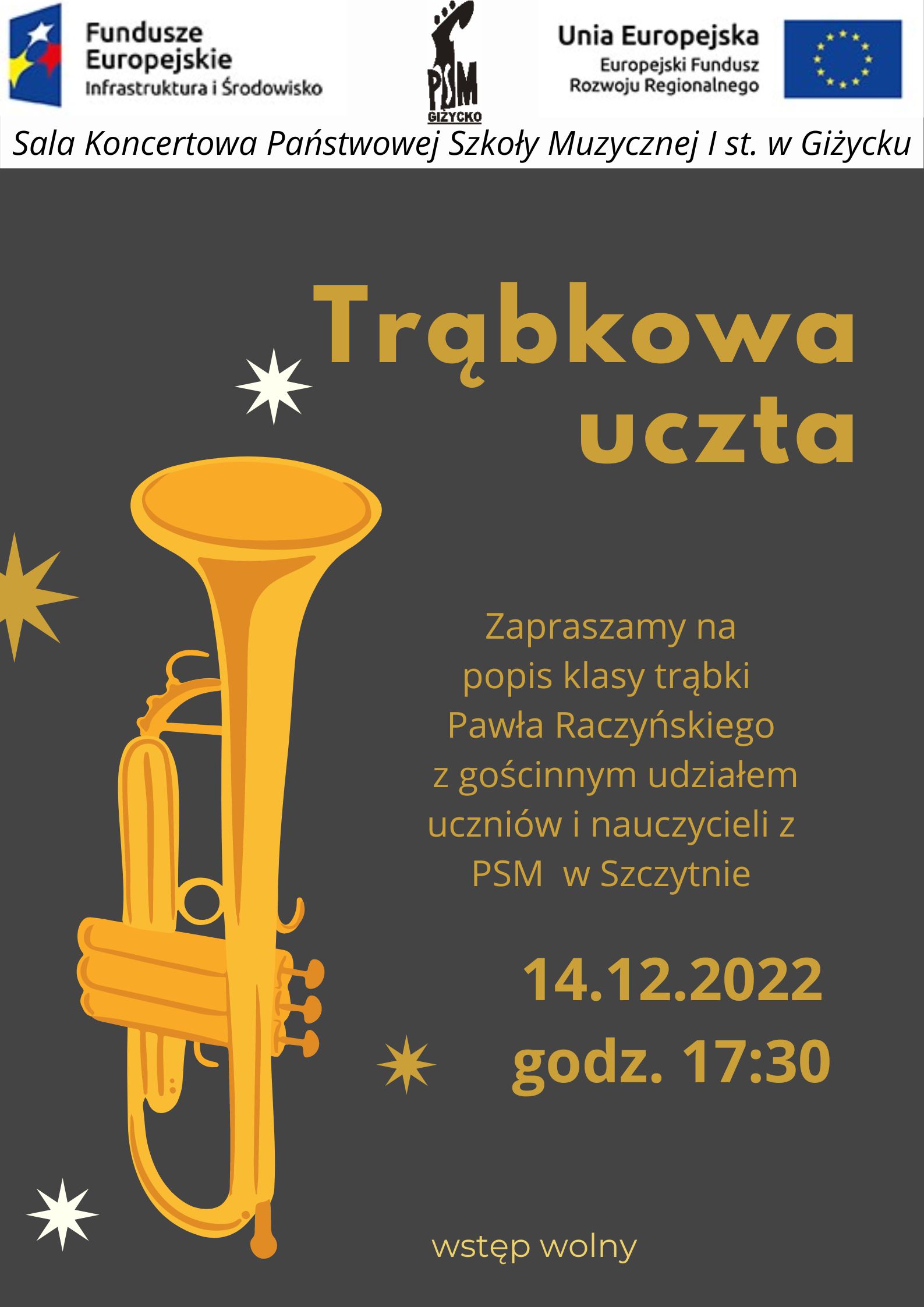 Plakat w pionie w kolorystyce szarej. w centrum plakatu grafika trąbki, obok żółtymi literami nazwa wydarzenia czyli Trąbkowa uczta i zaproszenie na koncert w wykonaniu uczniów i nauczycieli z PSM w Giżycku i Szczytnie. U góry plakatu od lewej strony logotyp Funduszy Europejskich , logo szkoły i flaga Unii Europejskiej.