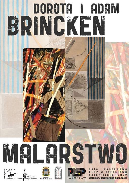 Plakat wystawy malarstwa Doroty i Adama Brincken. Na jasnym tle centralnie umieszczono skany prac malarskich artysty, w dolnej części znajdują się loga sponsorów wystawy oraz szczegółowe informacje tekstowe o wystawie.