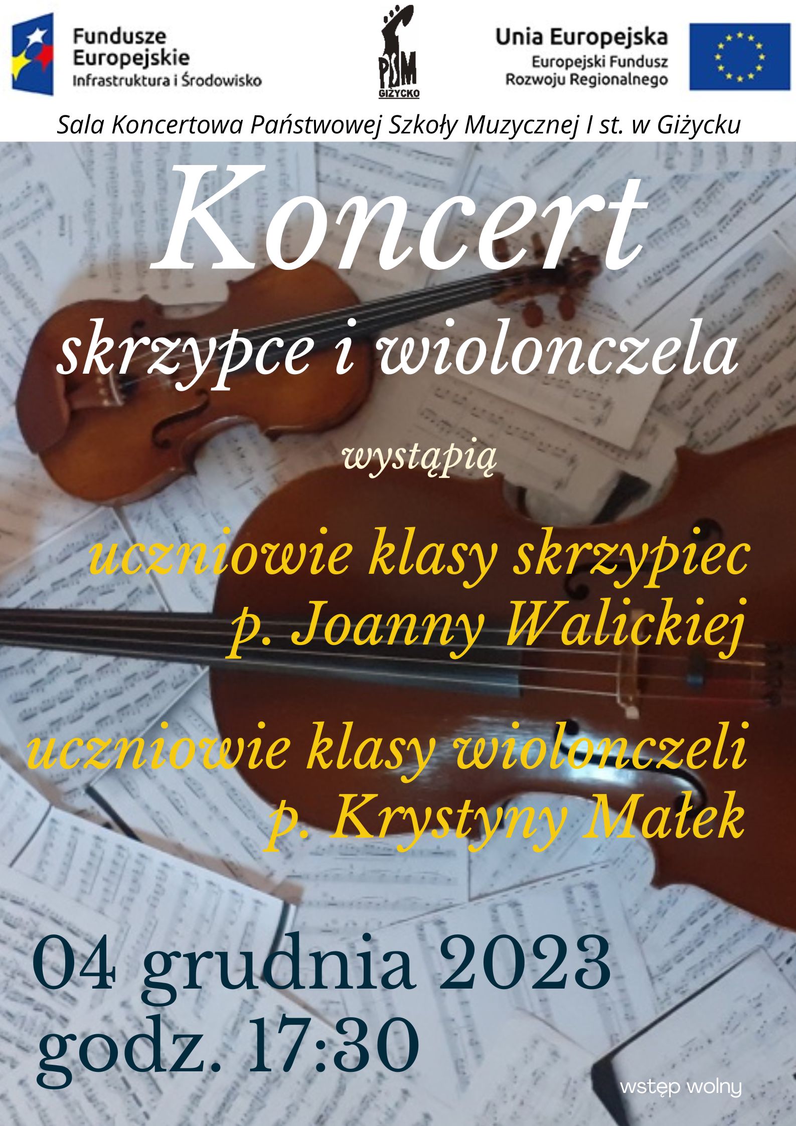 Plakat w pionie informujący o koncercie uczniów klasy skrzypiec i wiolonczeli, który odbędzie się 04 grudnia o godzinie 17:30. Głównym tłem plakatu jest grafika przedstawiająca skrzypce i wiolonczelę na tle porozrzucanych kartek z nutami. U góry plakatu od lewej strony logo Funduszy Europejskich, logo szkoły oraz flaga Unii Europejskiej.