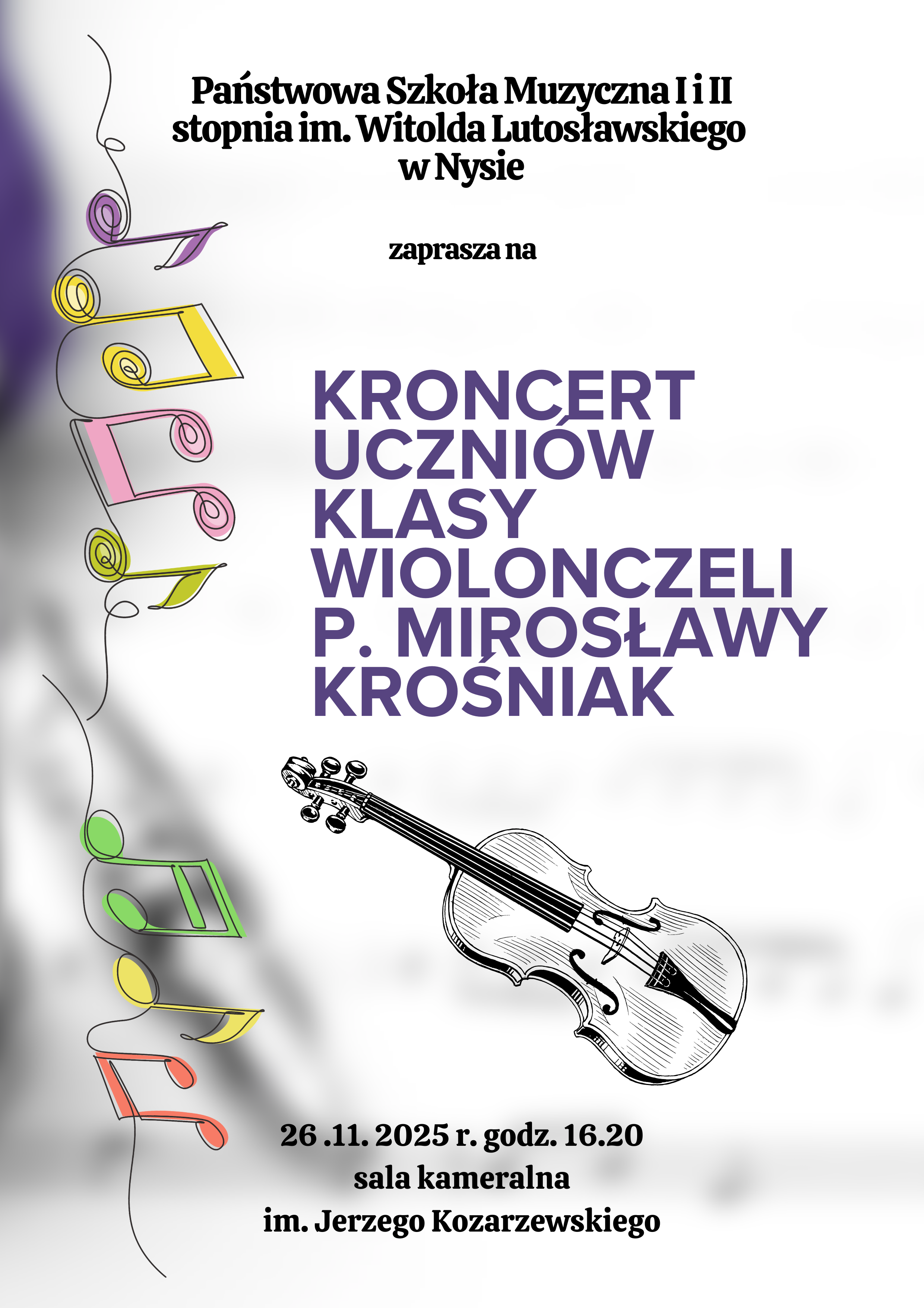 Plakat jasne tło z lewej strony pionowo ustawione na jednej pokręconej jak nitka linii kolorowe nuty głównie ósemki i 16 centralnie grafika przedstawiająca rysunek wiolonczeli napisy państwo szkoła muzyczna pierwszego drugiego stopnia mija witollady Wrocławskiego w mieście zaprasza na koncert uczniów klasy wiolonczeli pani Mirosławie krośniak 26 listopada 2025 godzina 16:20 sala kameralna imienia Jerzego Kozarzewskiego
