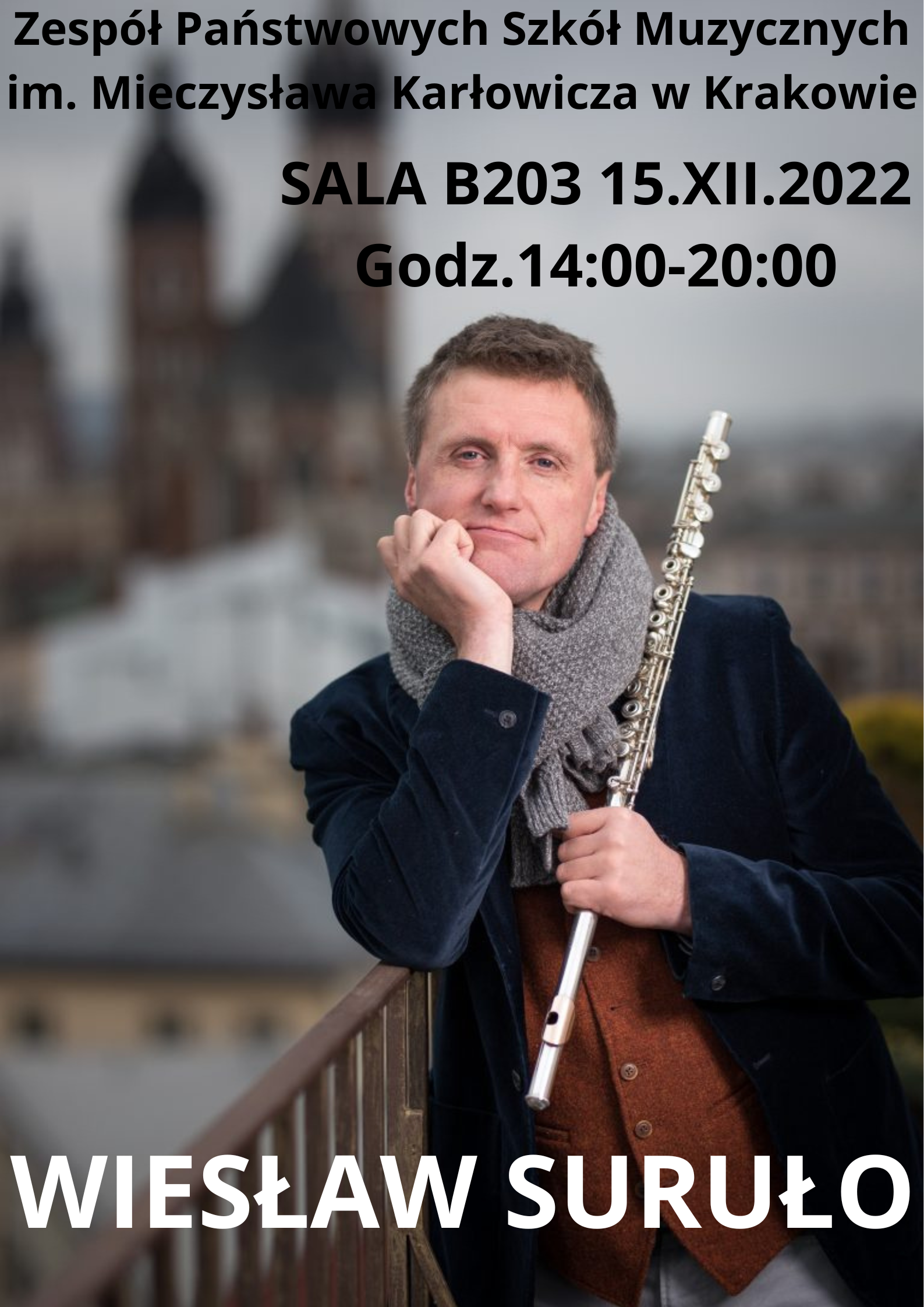 Plakat warsztatów dętych, przedstawia zdjęcie Wiesława Surło z fletem poprzecznym na tle kościoła Mariackiego w Krakowie. Na górze czarnymi kolorem napis Zespół Państwowych Szkół Muzycznych im. Mieczysława Karłowicza w Krakowie. Sala B203 15 grudnia 2022 r. dodzina 14:00 do 20:00. Na dole biały napis Wiesław Suruło