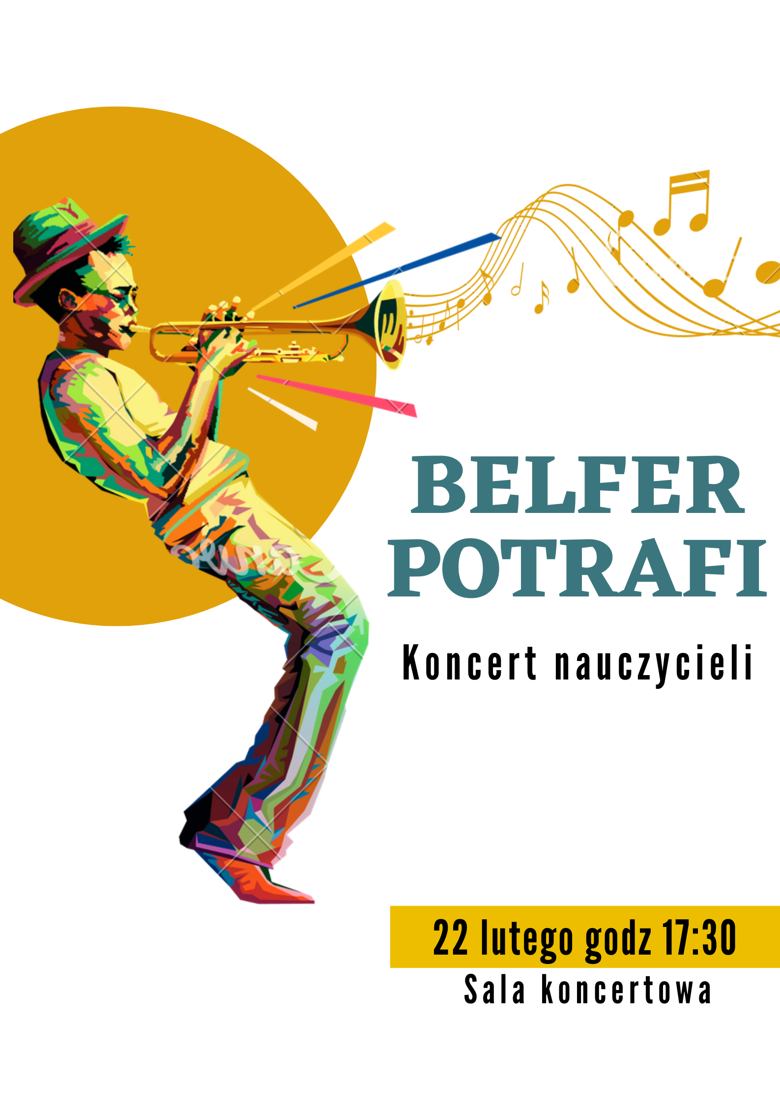 Na białym tle plakatu po prawej stronie została przestawiona grafika muzyka grającego na trąbce skierowanego w prawą stronę. Z czary trąbki wyłania się pięciolinia na której są nuty różnych wartości. Poniżej znajduje się tytuł wydarzenia "Belfer Potrafi" - koncert nauczycieli, oraz data i miejsce - 22 lutego 2024 godzina 17.30, sala koncertowa