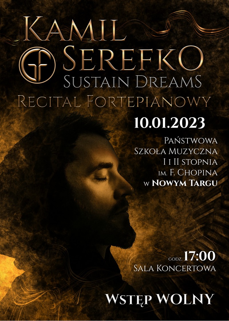 Plakat na złoto czarnym tle jakby konsystencja dymu. Na plakacie twarz wykonawcy z profilu o zamkniętych oczach. Od góry następujące informacje: Kamil Serefko Sustein Dreams recital fortepianowy. Wydarzenie mające miejsce w dniu 10 stycznia 2023 r. w Sali Koncertowej Państwowej Szkoły Muzycznej o godzinie 17. Wstęp Wolny. 