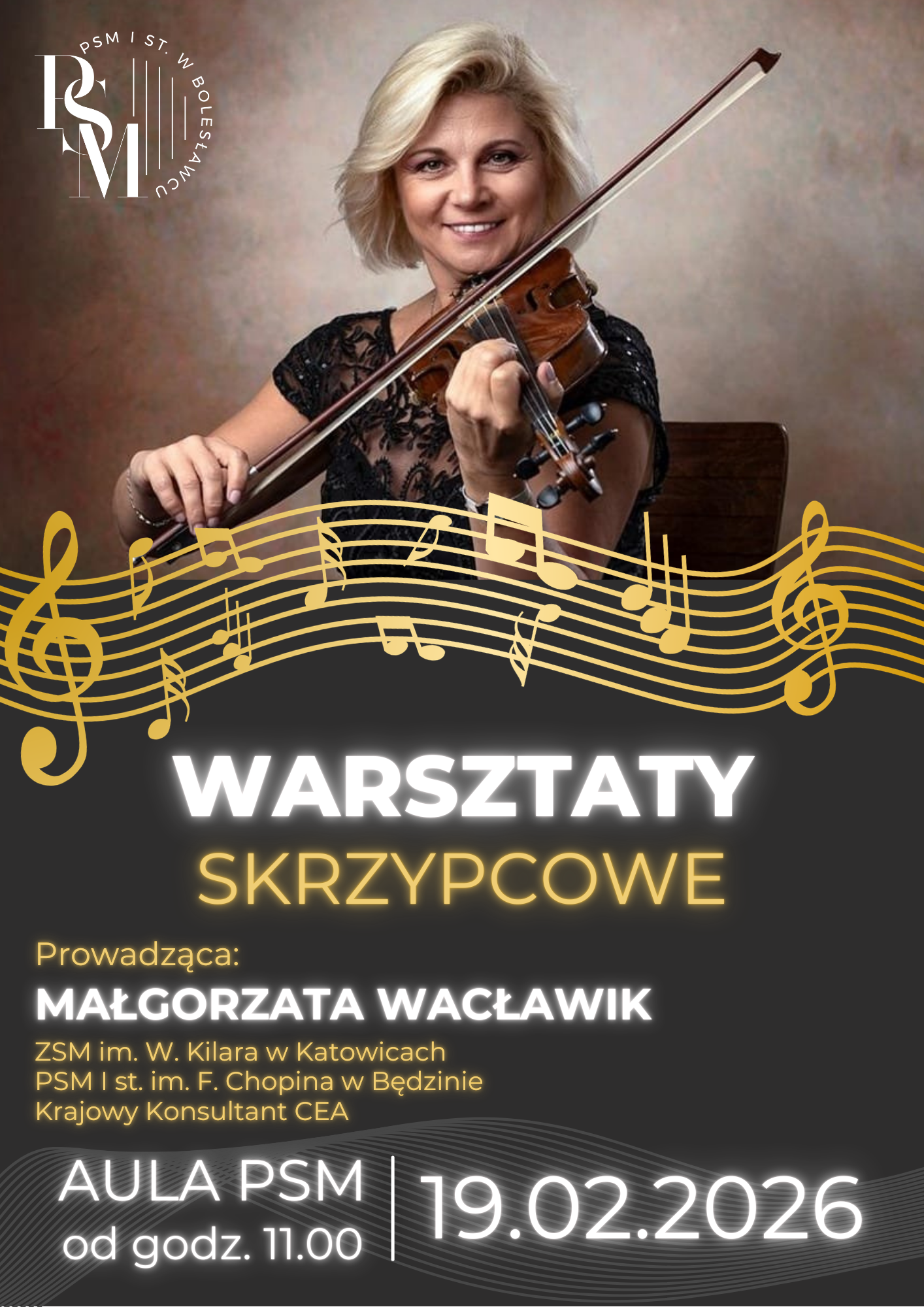 Plakat w ciemno-szarym tle, przedstawiający w górnej części zdjęcie Małgorzaty Wacławik w uroczystym stroju, grającej na skrzypcach. Pod zdjęciem przebiega złoty zapis nutowy, a pod nim napisy: "Warsztaty skrzypcowe, prowadząca: Małgorzata Wacławik, ZSM im. W. Kilara w Katowicach, PSM I st. im. F. Chopina w Będzinie, Krajowy Konsultant CEA; aula PSM od godz. 11.00, 19.02.2026 r.