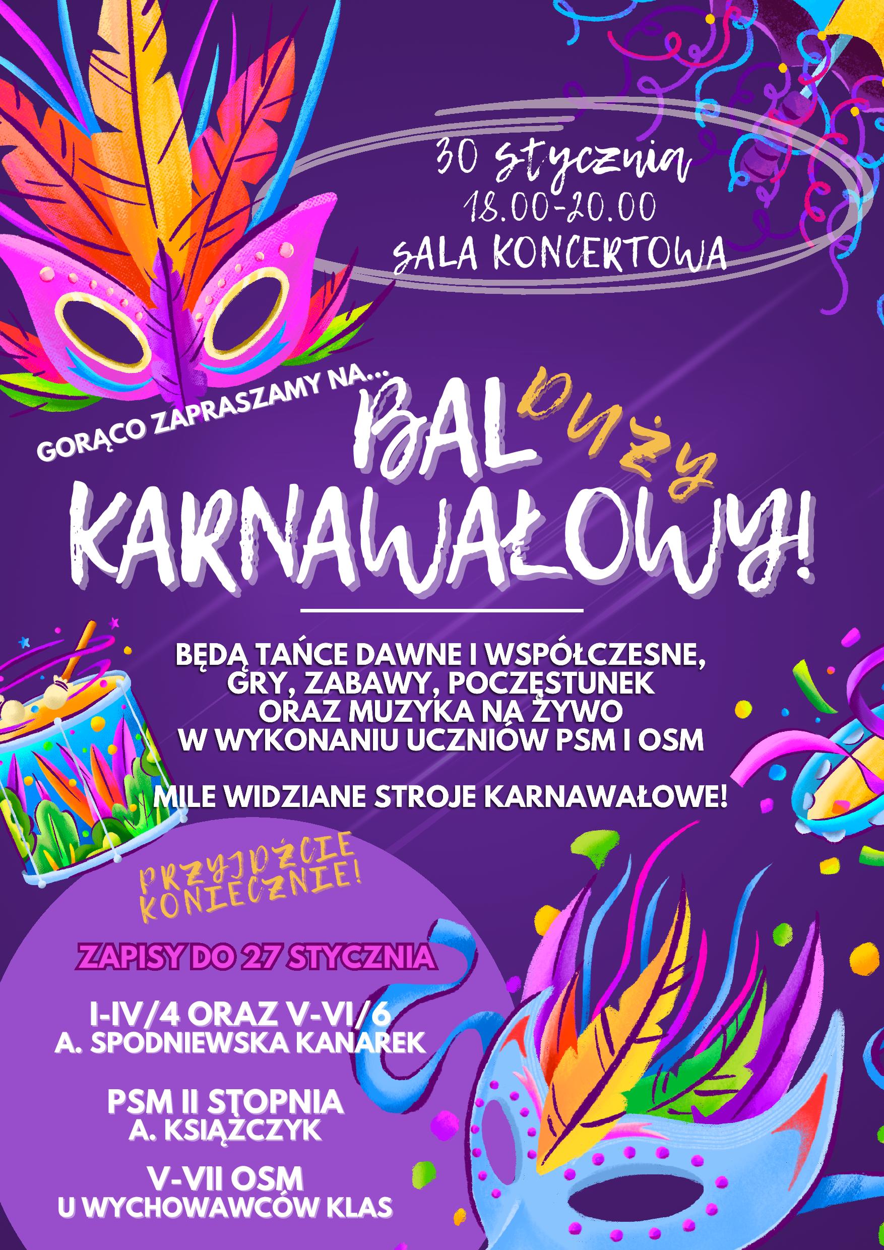 Plakat Balu karnawałowego w dniu 30 stycznia 2025 w godzinach od 18.00 do 20.00. Tło plakatu jest fioletowe, w jego charakterystycznej części znajdują się napisy informacyjne w białym kolorze. Plakat ozdabiają wielokolorowe maski karnawałowe.