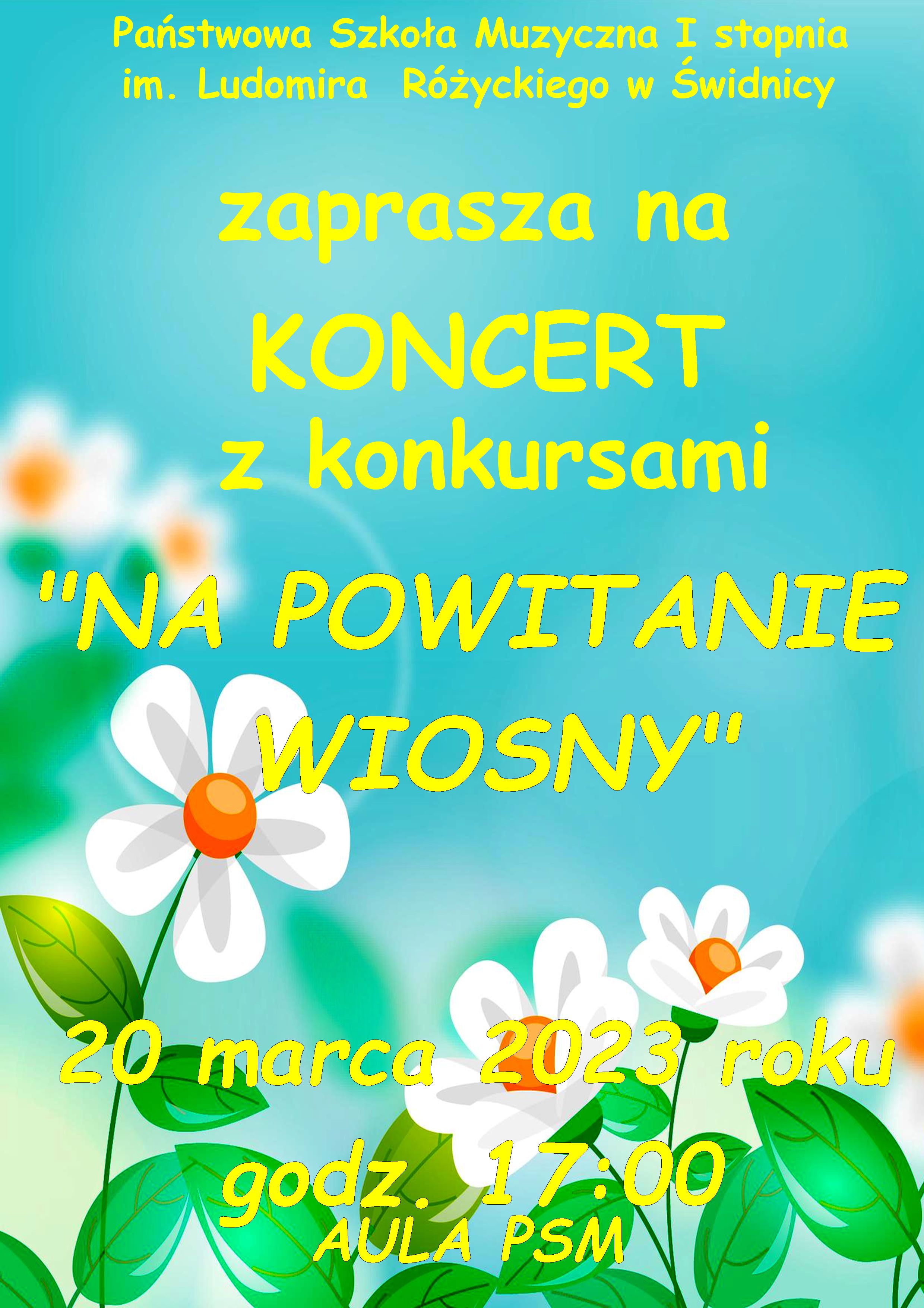 Plakat przestawia informacje o koncercie: Koncert z konkursami " Na powitanie wiosny" 20 marca 2023 godz. 17:00 Aula PSM. Wszystko napisane żółtym kolorem czcionki na tle kwiatów wiosennych .
