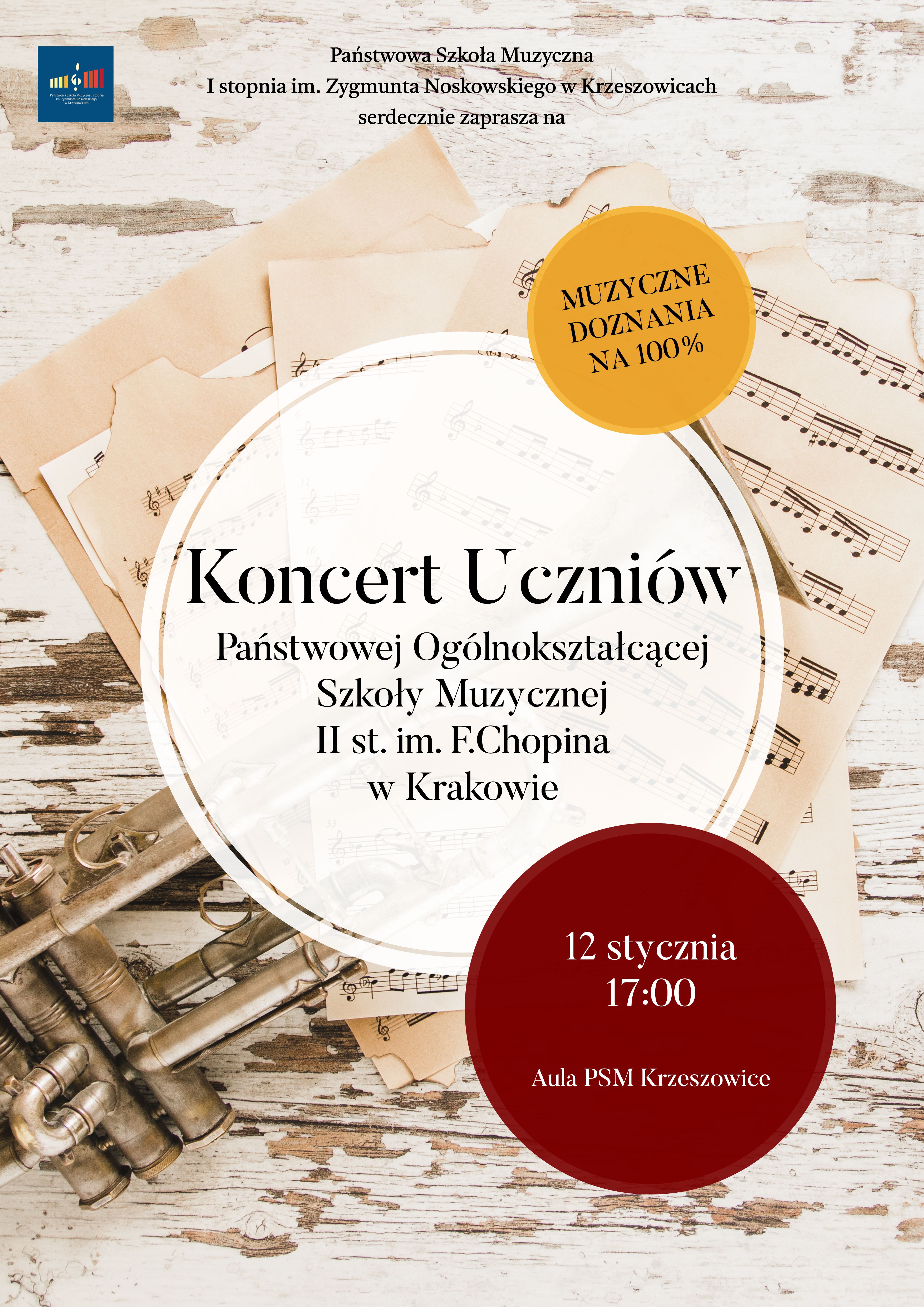 Plakat w tle fragmenty instrumentu dętego i nut w kolorze sepii, na górze po lewej logo PSM I st. w Krzeszowicach a na górze pośrodku tekst Państwowa Szkoła Muzyczna I st. im. Z. Noskowskiego w Krzeszowicach serdecznie zaprasza na, na środku plakatu na tle białego koła, większymi literami: Koncert Uczniów Państwowej Ogólnokształcącej Szkoły Muzycznej II st. im. F. Chopina w Krakowie. Po prawej w dole na tle brązowego koła napis: 12 stycznia 17:00 Aula PSM Krzeszowice
