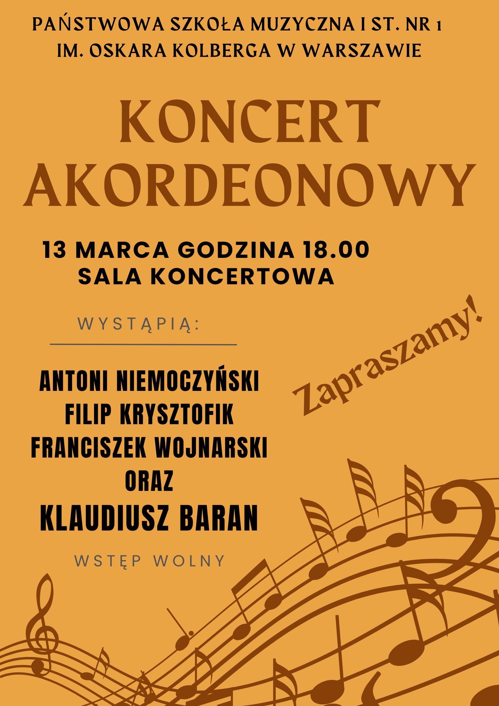 W nagłówku znajduje się pełna nazwa szkoły: Państwowa Szkoła Muzyczna I st. nr 1 im. Oskara Kolberga w Warszawie. Poniżej znajduje się napis: Koncert akordeonowy, 13 marca godzina 18.00 sala koncertowa, wystąpią: Antoni Niemoczyński, Filip Krysztofik, Franciszek Wojnarski oraz Klaudiusz Baran, wstęp wolny. Po lewej stronie znajduje się napis "Zapraszamy". W dolnej części plakatu znajduje się grafika przedstawiająca pięciolinię z nutami i kluczem wiolinowym i basowym ułożona w spiralę. 
