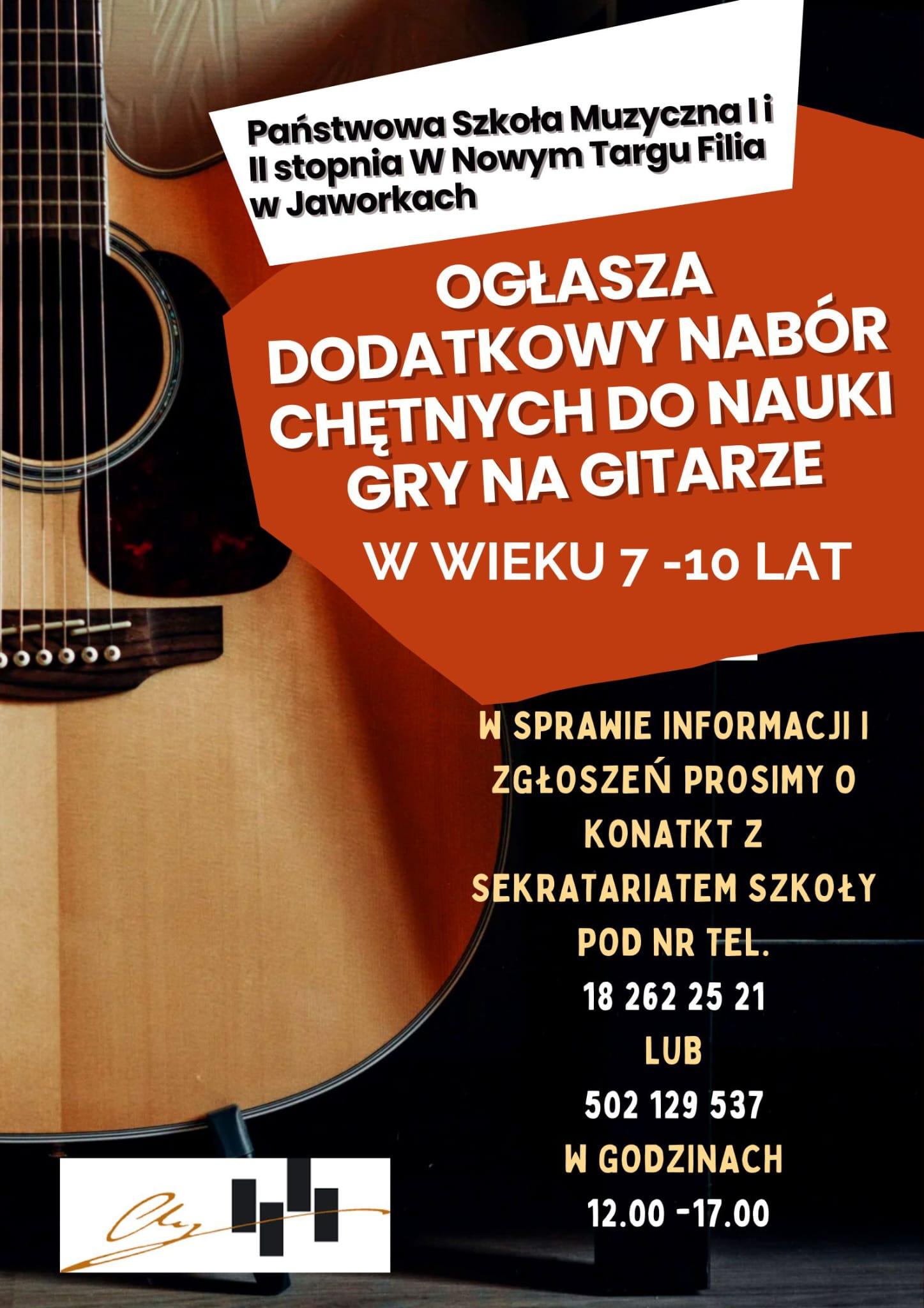 Ciemne tło, po prawej stronie cześć gitary. Od góry tekst - Państwowa Szkoła Muzyczna I i II stopnia w Nowym Targu filia w jaworkach ogłasza dodatkowy nabór chętnych do nauki gry na gitarze w wieku 7-10 lat w sprawie informacji zgłoszeń prosimy o kontakt z sekretariatem szkoły pod numerem telefonu 18 262 25 21 lub 502 129 537 w godzinach 12-17. W lewym dolnym rogu logo szkoły. 