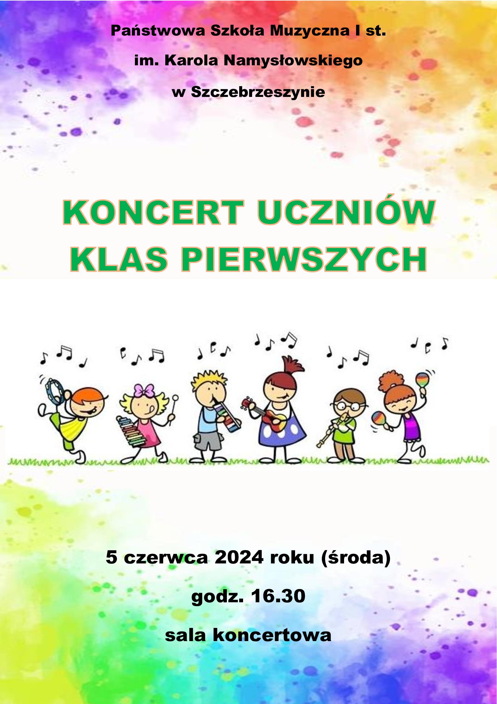 Kolorowe tło. Na środku dzieci grające na różnych instrumentach. U góry czarny napis Państwowa Szkoła Muzyczna I st, im. Karola Namysłowskiego w Szczebrzeszynie. Pod spodem zielony napis Koncert uczniów klas pierwszych. U dołu czarny napis 5 czerwca 2024 roku (środa) godz. 16. 30 sala koncertowa