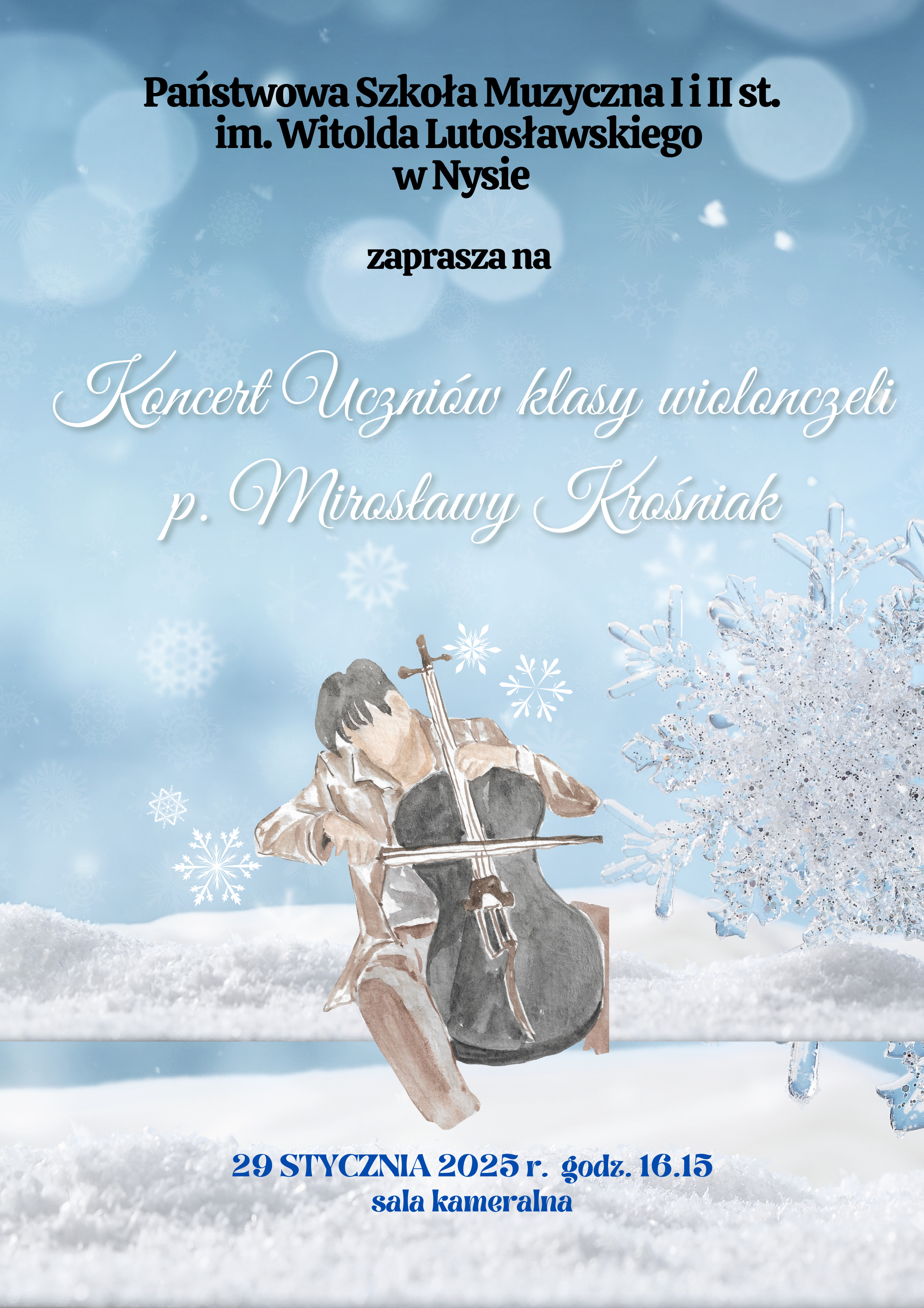 Plakat niebieskie tło Zimowa sceneria pośrodku siedzący wiolonczelista mężczyzna w brązowym garniturze czarna wiolonczela nieco pochylony w bok siedzi po kolana w śniegu od góry czarny napis państwowa szkoła muzyczna pierwszego i drugiego stopnia im Witolda Lutosławskiego w Nysie zaprasza na koncert uczniów klasy wiolonczeli pani mirosławy krośniak 29 stycznia 2025 godzina 16:15 sala kameralna
