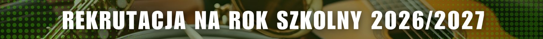  Grafika rekrutacyjna na ciemnozielonym tle z instrumentami muzycznymi i tekstem: Rekrutacja na rok szkolny 2026/2027