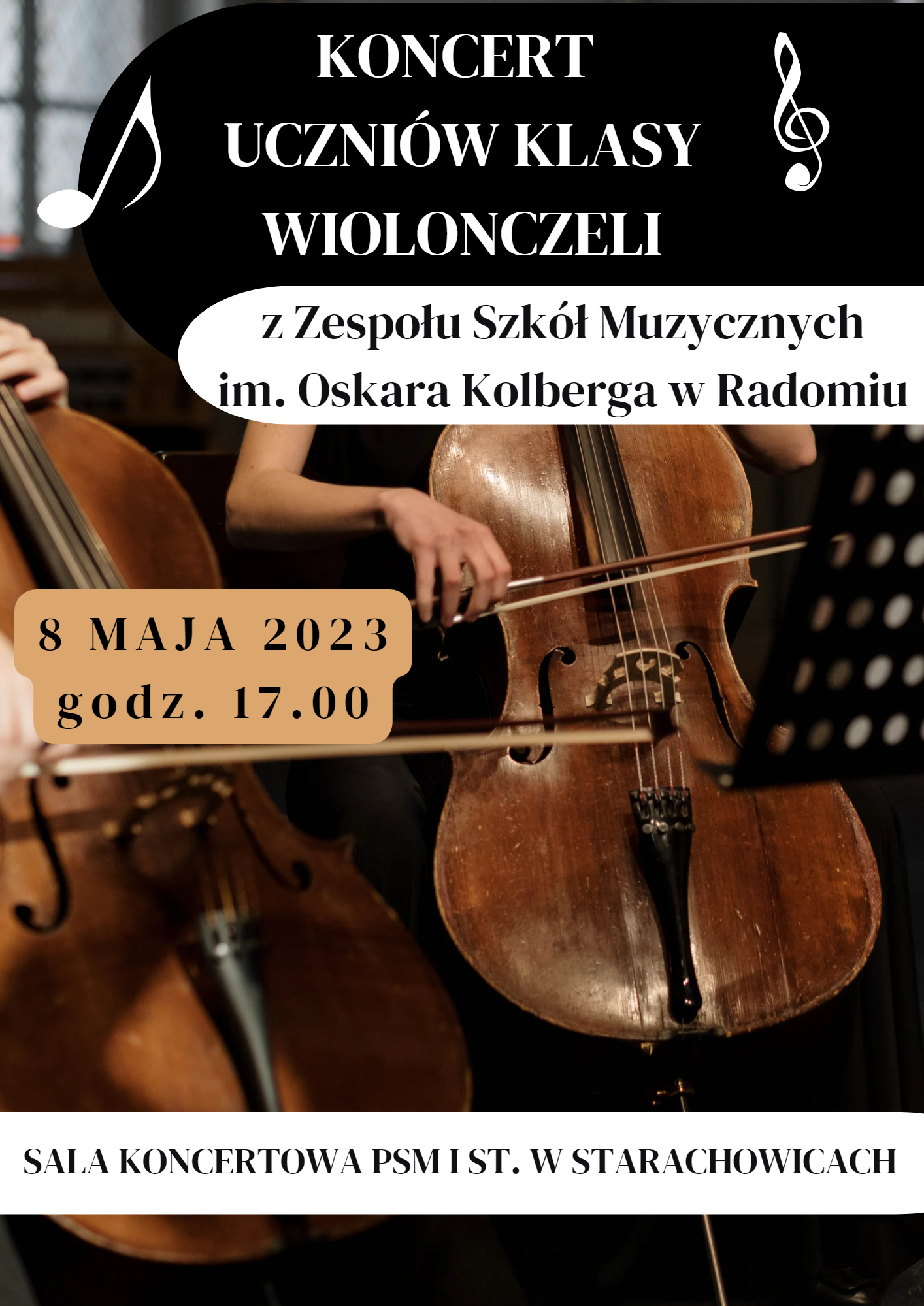 plakat - Koncert uczniów klasy wiolonczeli z Zespołu Szkół Muzycznych im. Oskara Kolberga w Radomiu 8 maja 2023 godz. 17.00 , sala koncertowa PSM I st. w Starachowicach